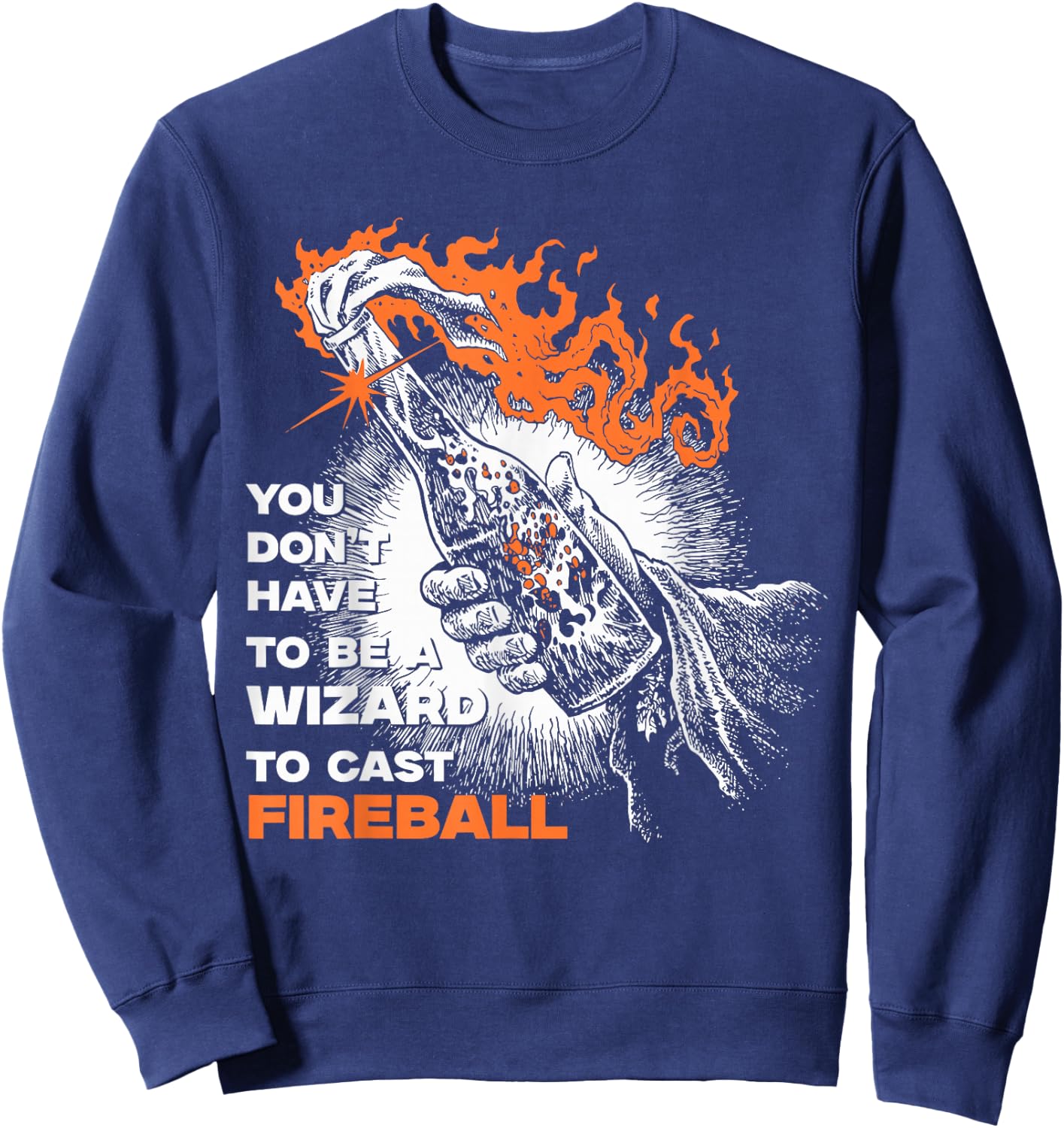 You Don't Need To Be A Wizard To Cast A Fireball Sweatshirt - Sweatshirt | Navy