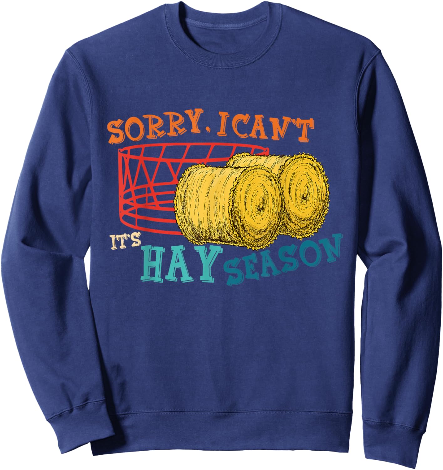 Sorry, I Can't It's Hay Season Funny Farmer Vintage Sweatshirt - Sweatshirt | Navy
