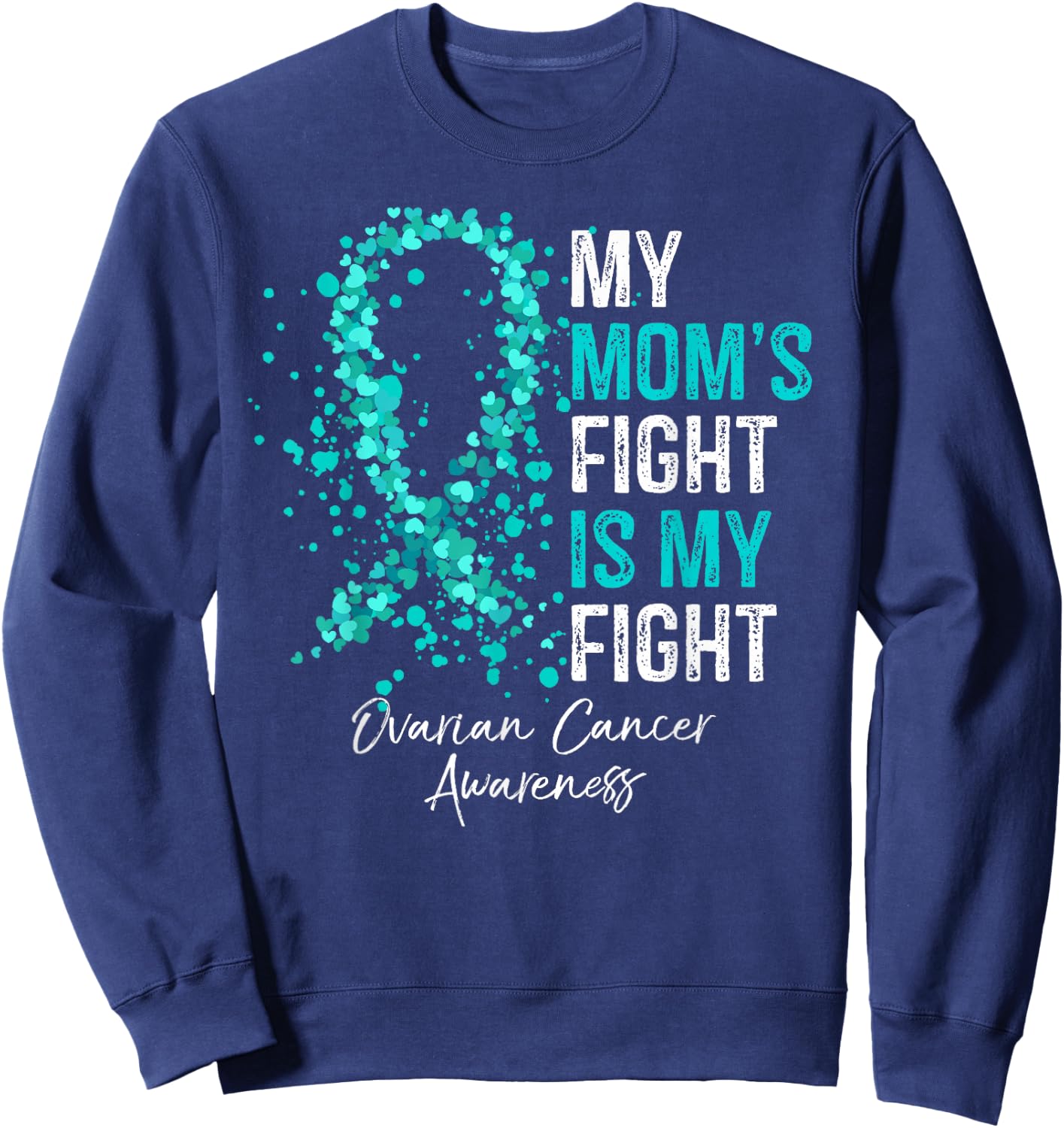 My Mom's Fight Is My Fight - Ovarian Cancer Awareness Gifts Sweatshirt - Sweatshirt | Navy