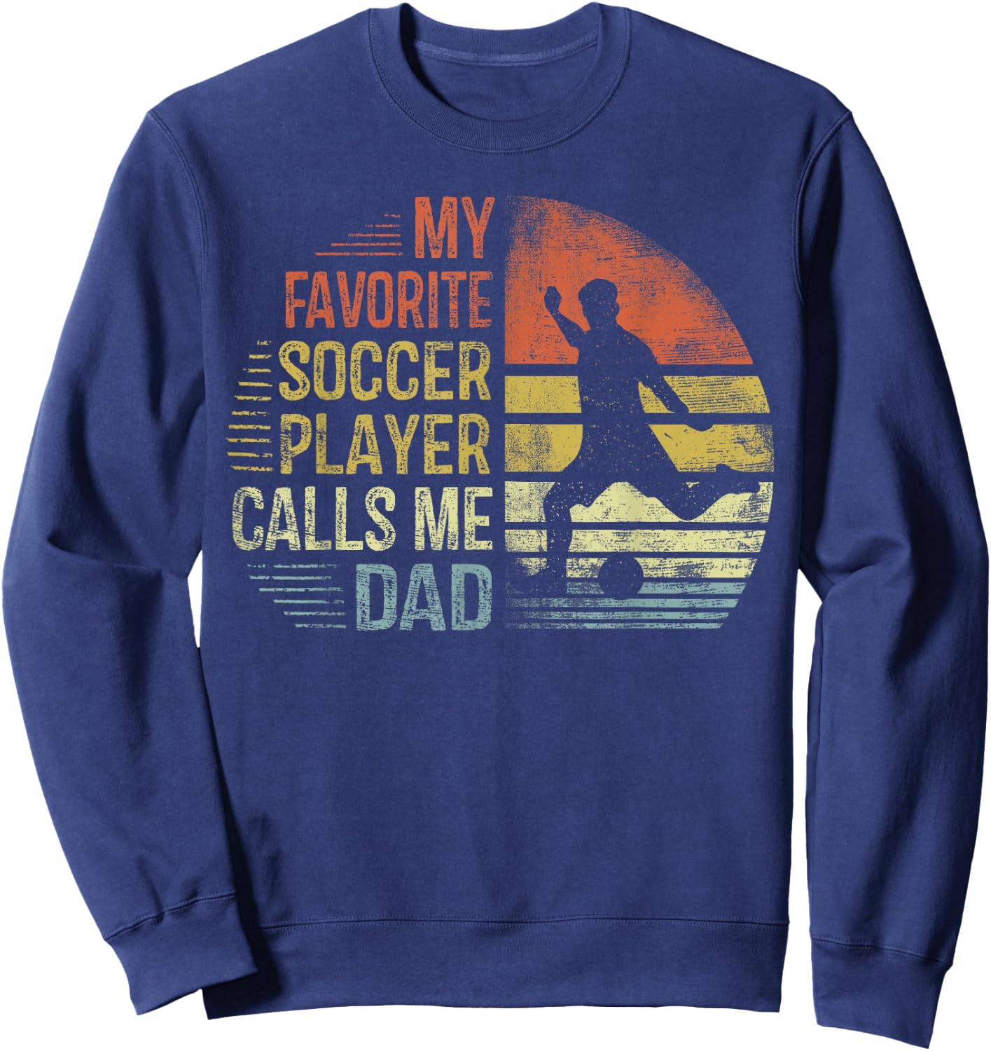 My Favorite Soccer Player Calls Me Dad Shirt Daddy Gifts Sweatshirt - Sweatshirt | Navy