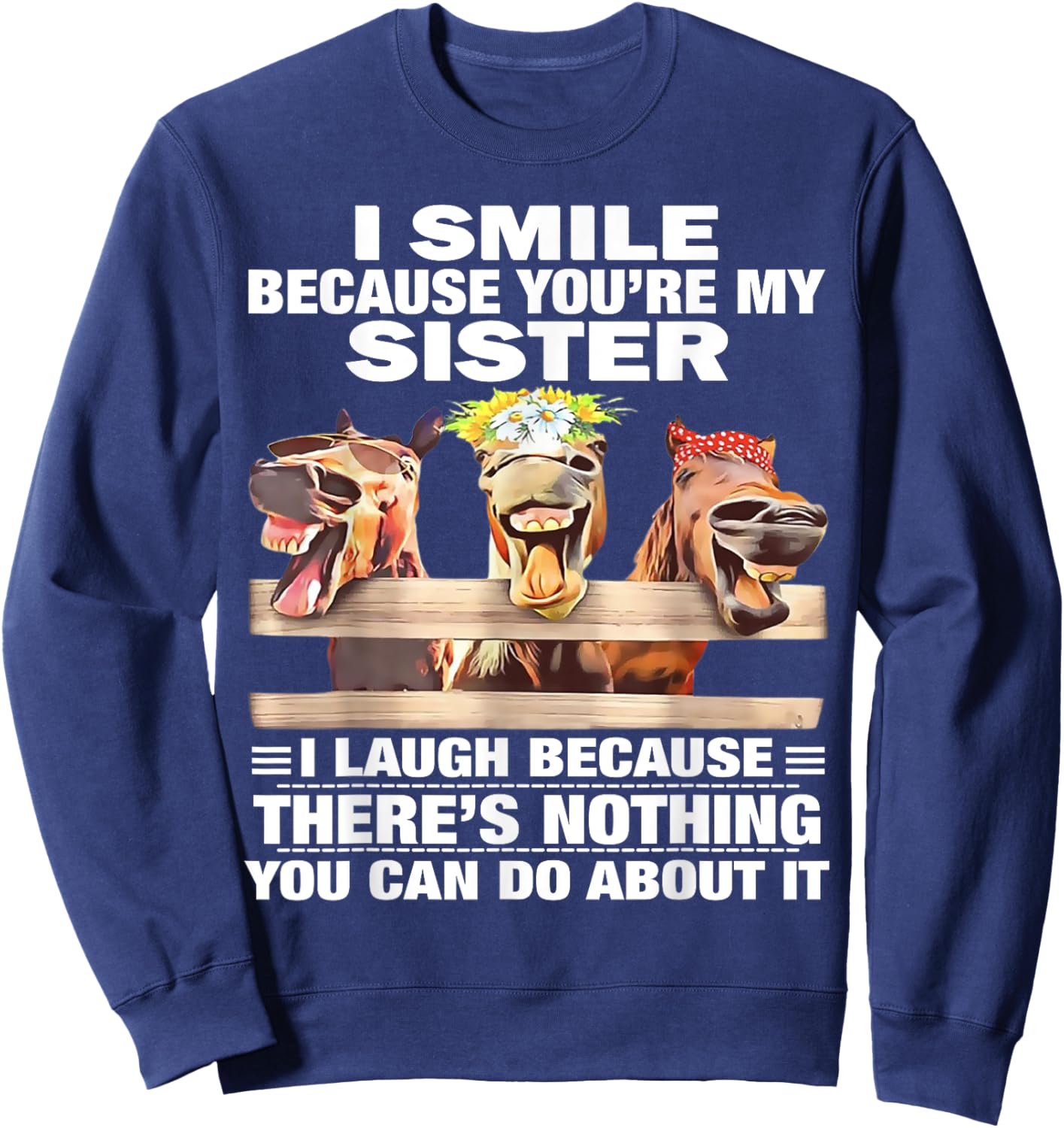 Horse I Smile Because You're My Sister I Laugh Because There Sweatshirt - Sweatshirt | Navy