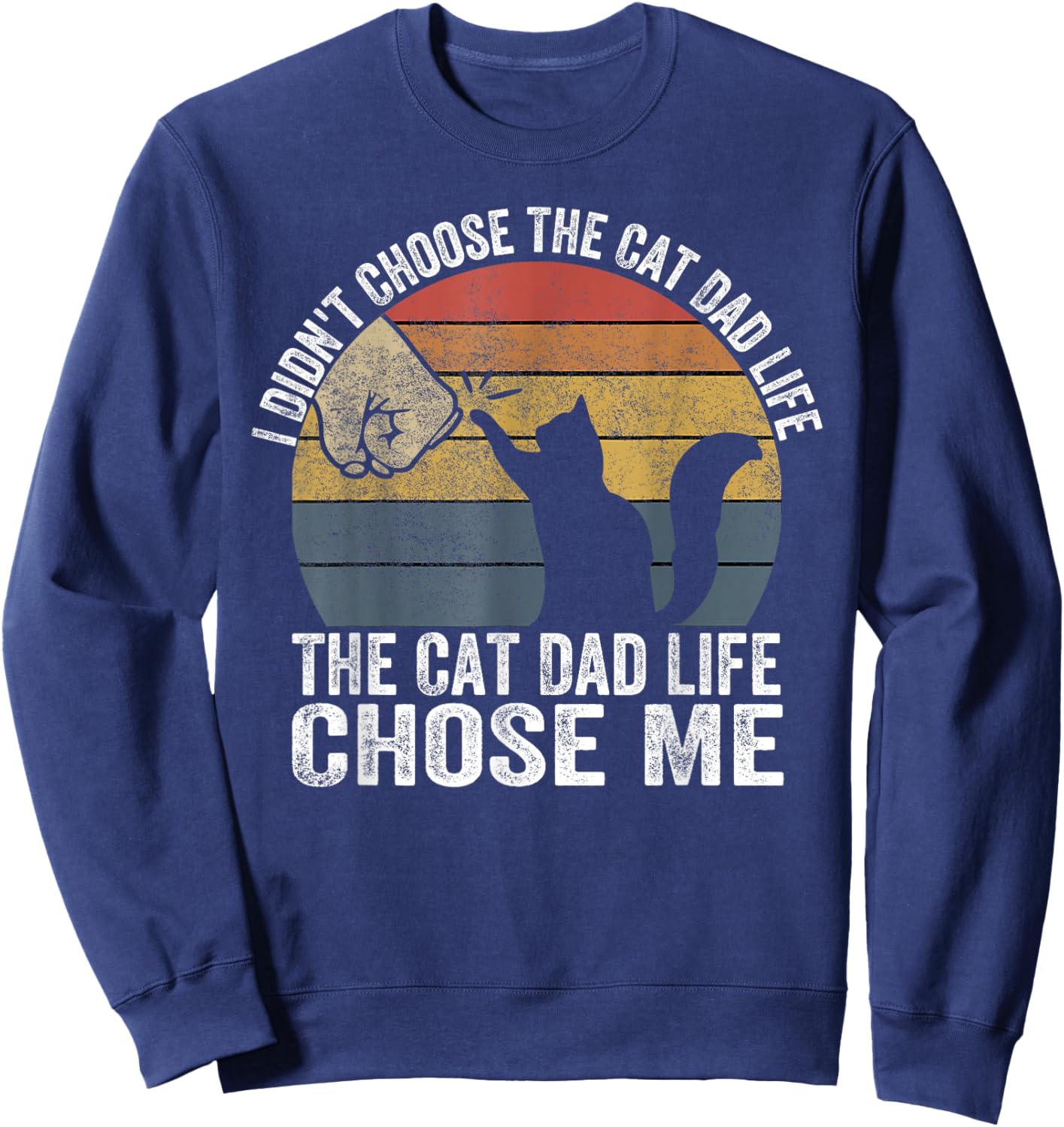 I Didn't Choose The Cat Dad Life The Cat Dad Life Chose Me Men Women Sweatshirt - Sweatshirt | Navy