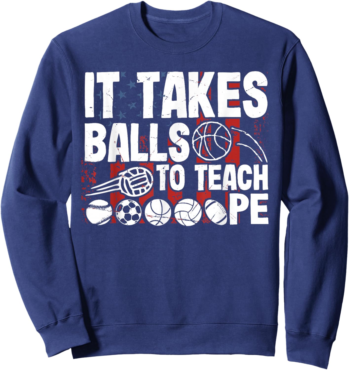It Takes Balls To Teach Pe Teacher Chaos Coordinator US Flag Sweatshirt - Sweatshirt | Navy