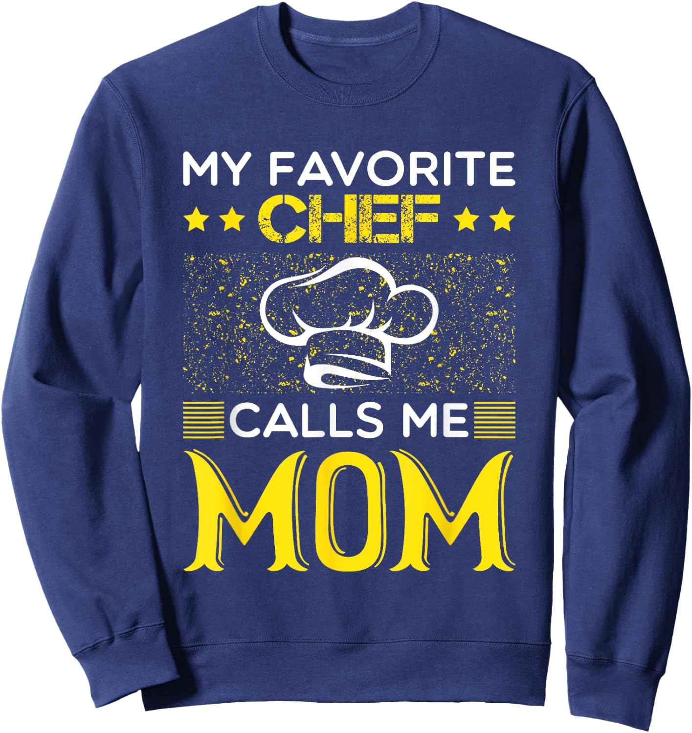 My Favorite Chef Calls Me Mom Funny Mothers Day Sweatshirt - Sweatshirt | Navy