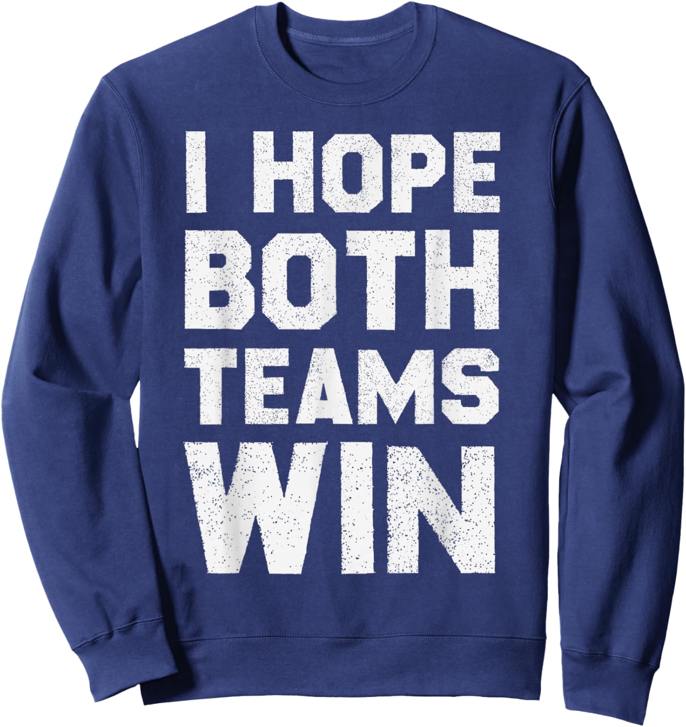 I Hope Both Teams Win Sports Fan Sweatshirt - Sweatshirt | Navy