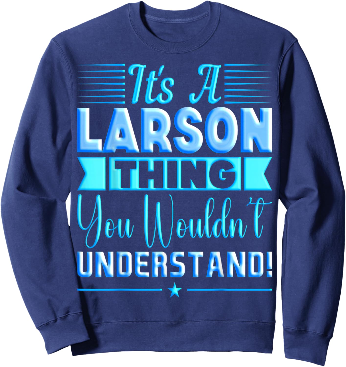 It's A Larson Thing You Wouldn't Understand Name Sweatshirt - Sweatshirt | Navy