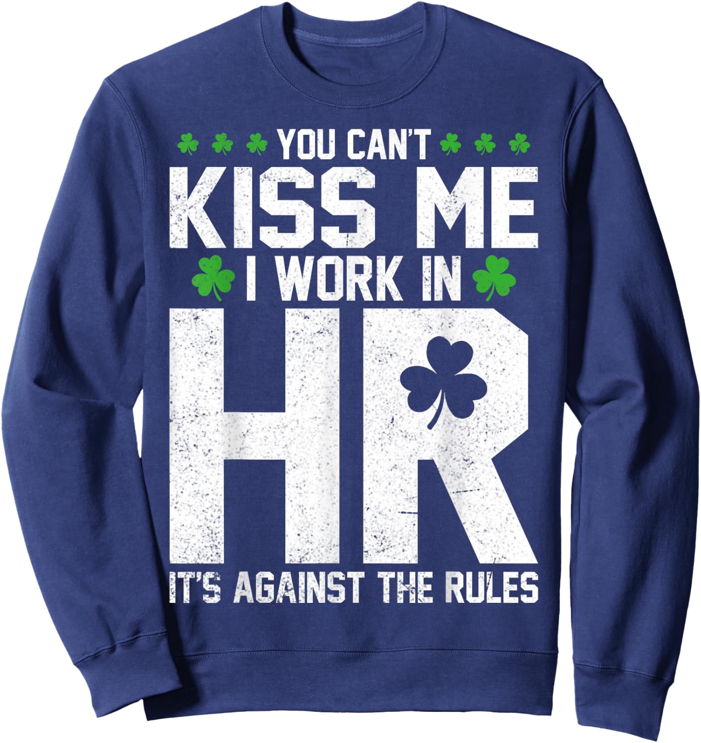 Funny St Patricks Day HR - You Can't Kiss Me I Work in HR Sweatshirt - Sweatshirt | Navy
