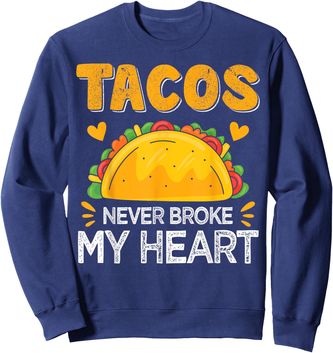 Tacos Never Broke My Heart Funny Anti Valentine Day Mexican Sweatshirt - Sweatshirt | Navy