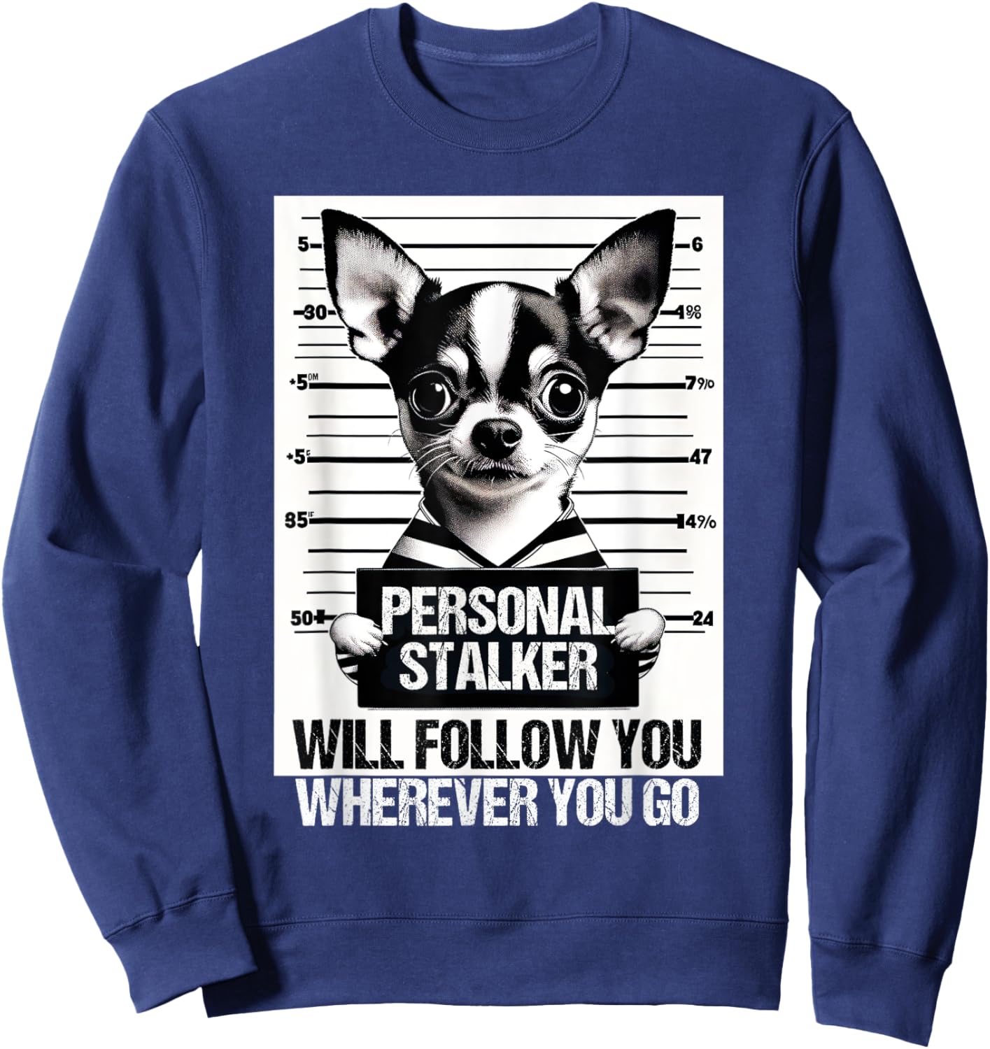 Personal stalker will follow Chihuahua Dog Owner Chihuahua Sweatshirt - Sweatshirt | Navy