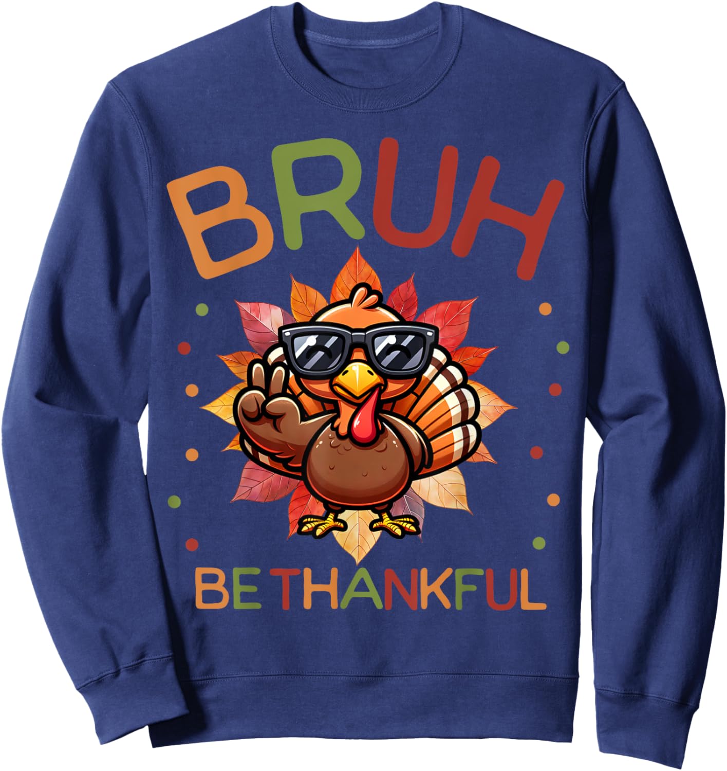 Bruh Be Thankful Funny Thanksgiving Boys Kids Turkey Meme Sweatshirt - Sweatshirt | Navy