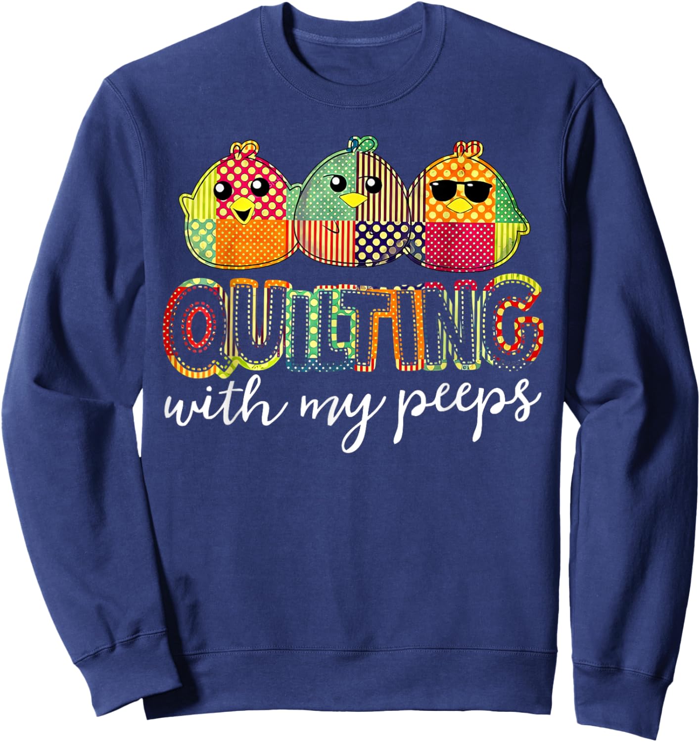 Quilting With My Peeps Funny Quilting Sweatshirt - Sweatshirt | Navy