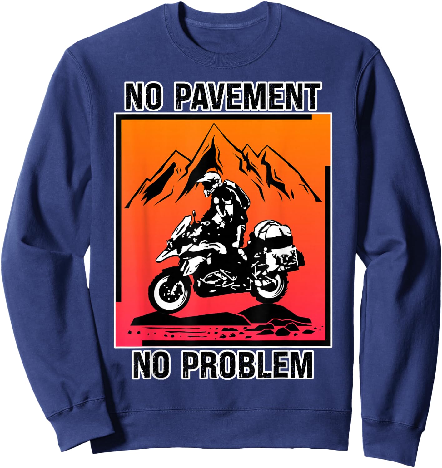 Funny No Pavement No Problem Adventure Motorcycle Off-Road Sweatshirt - Sweatshirt | Navy