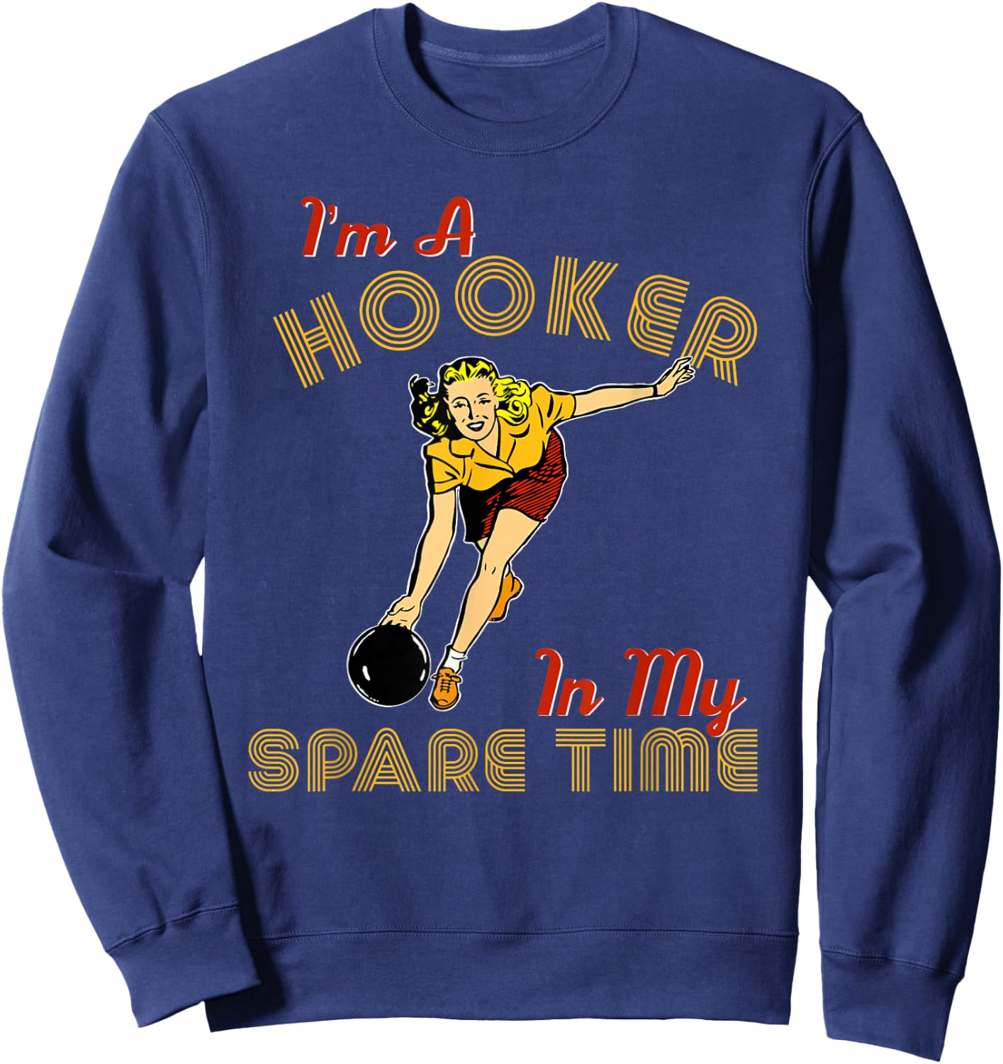 Retro Bowling Team Gift I'm A Hooker In My Spare Time Sweatshirt - Sweatshirt | Navy