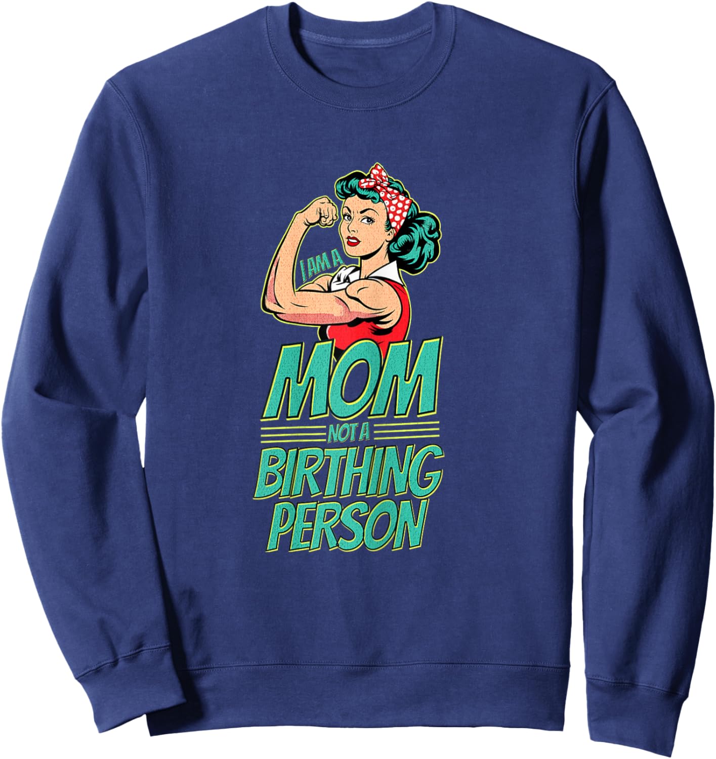 I Am a Mom Not a Birthing Person Anti-Woke Mother's Day Sweatshirt - Sweatshirt | Navy