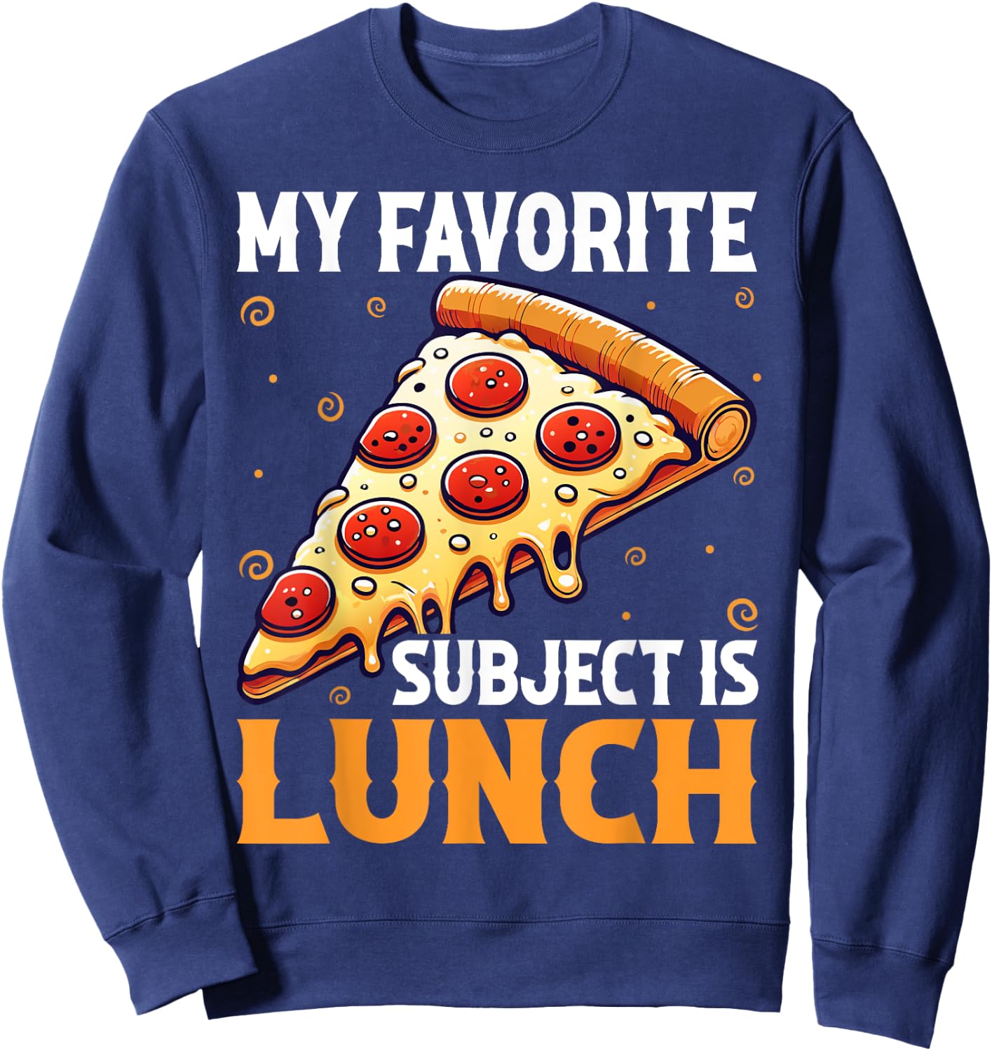 My Favorite Subject Is Lunch Pizza Funny Back To School Sweatshirt - Sweatshirt | Navy