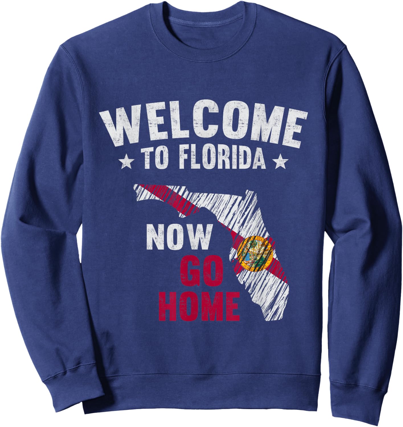 Welcome To Florida Now Go Home Florida Map Flag Sweatshirt - Sweatshirt | Navy