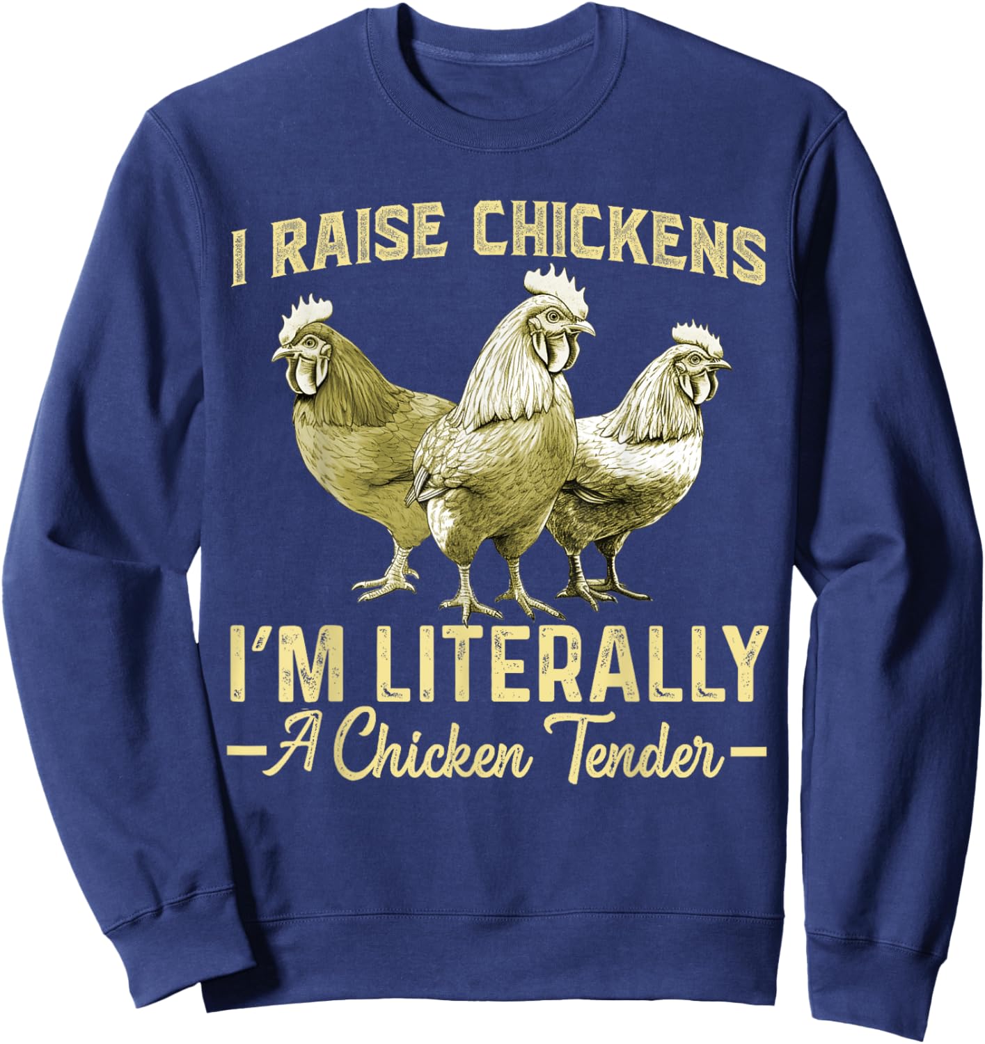 I Raise Chickens I'm Literally a Chicken Tender Funny Sweatshirt - Sweatshirt | Navy