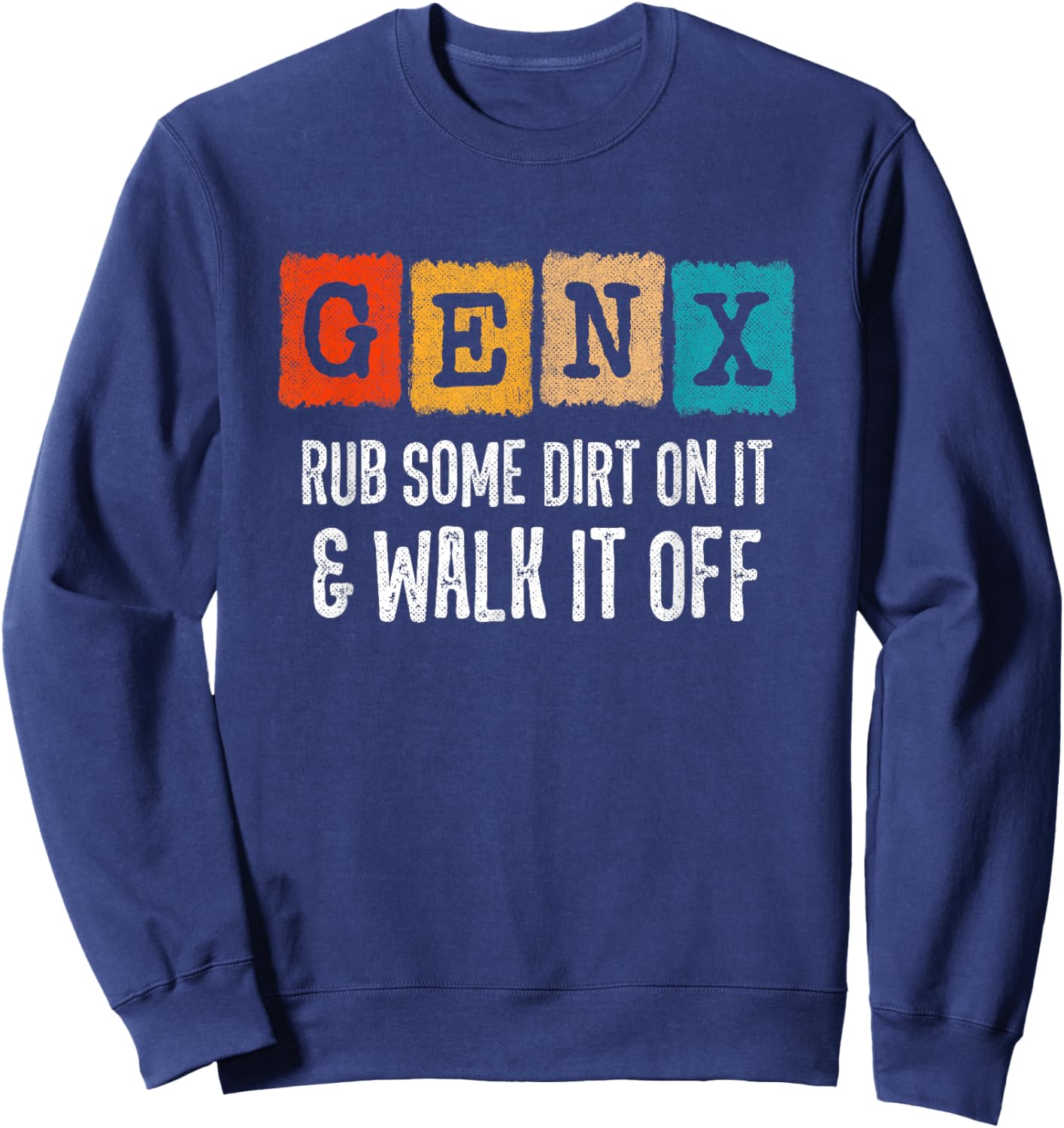 Generation X - Rub Some Dirt On It Walk It Off - Funny Gen X Sweatshirt - Sweatshirt | Navy