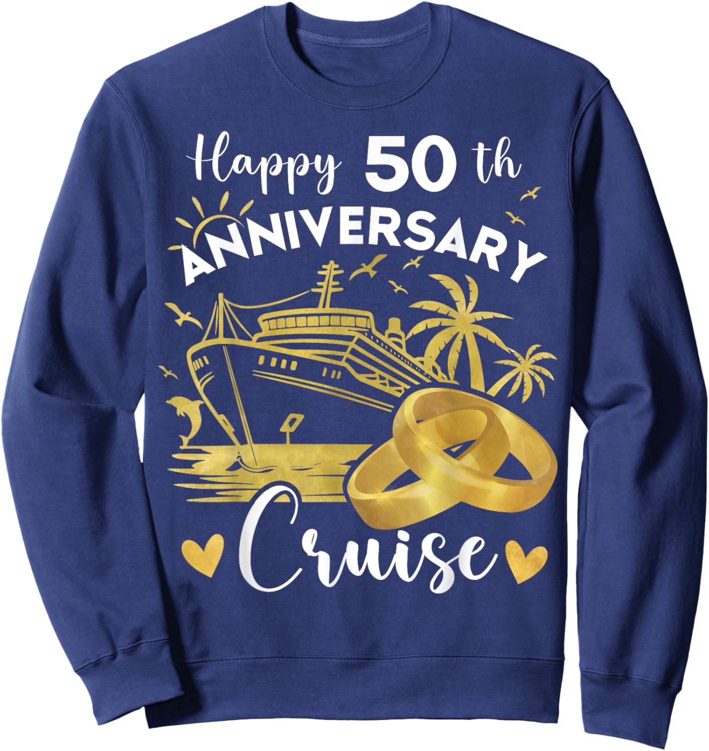 Happy 50th Anniversary Cruise Golden Wedding Cruise Sweatshirt - Sweatshirt | Navy