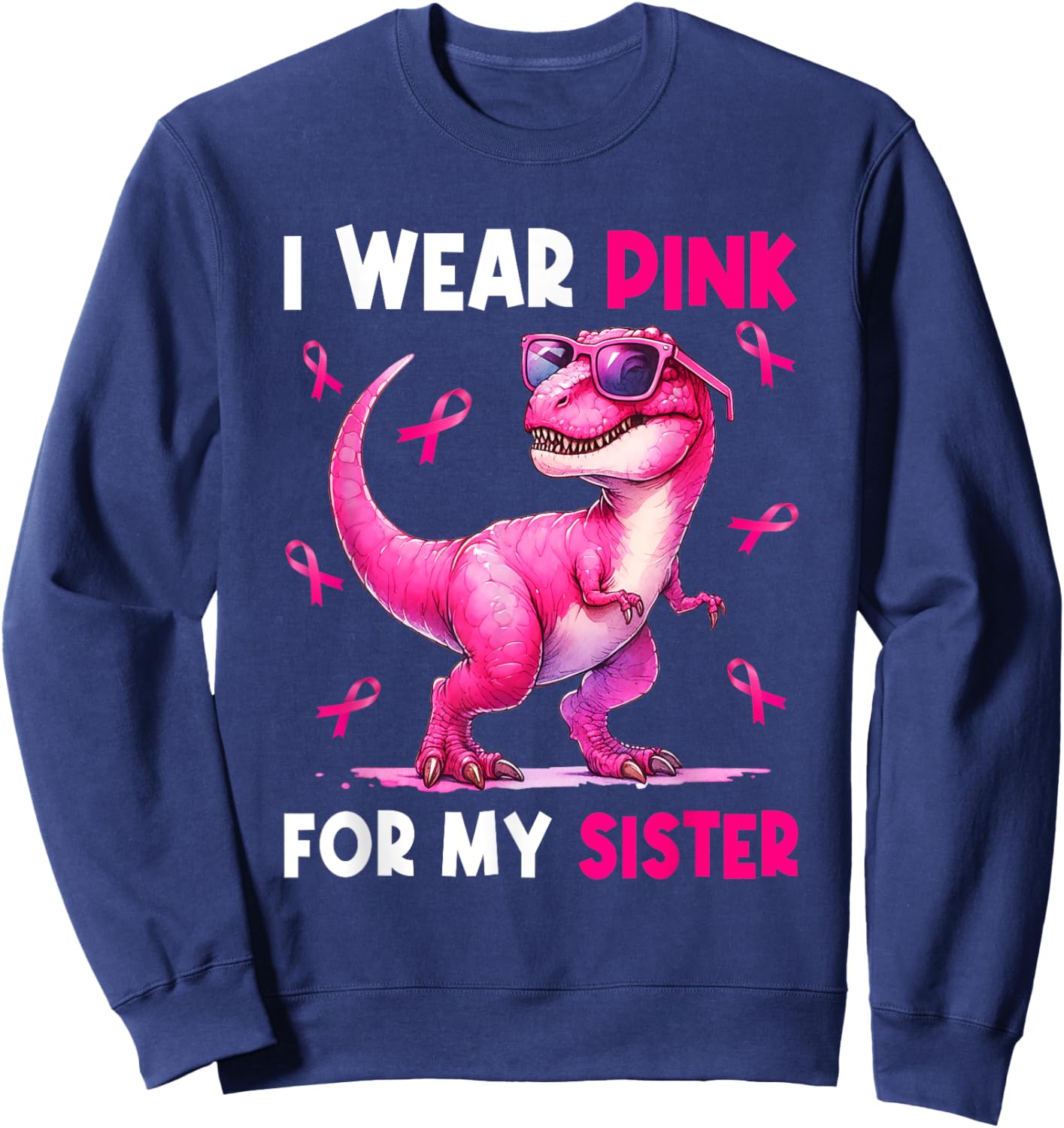 I Wear Pink For My Sister T Rex Dinosaur Breast Cancer Women Sweatshirt - Sweatshirt | Navy