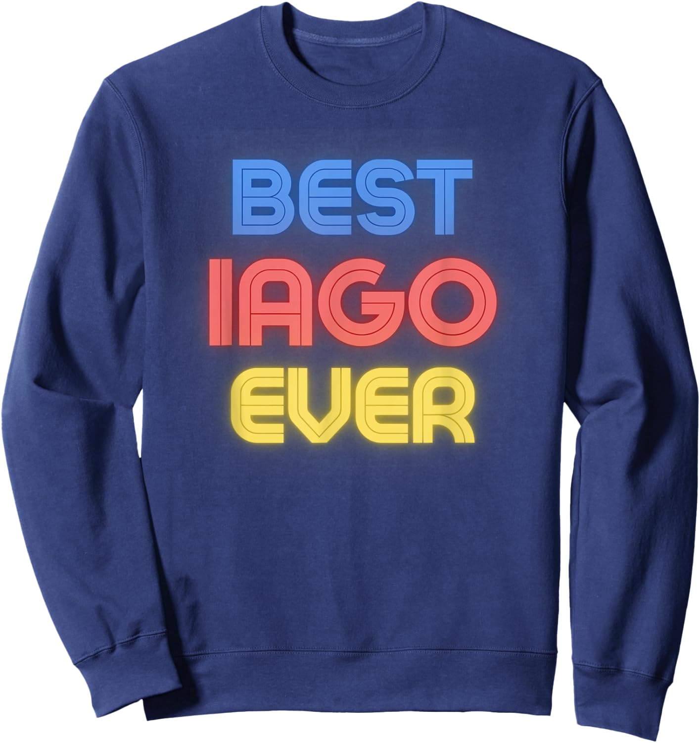 Best Iago Ever - Funny Iago Name Iago Sweatshirt - Sweatshirt | Navy