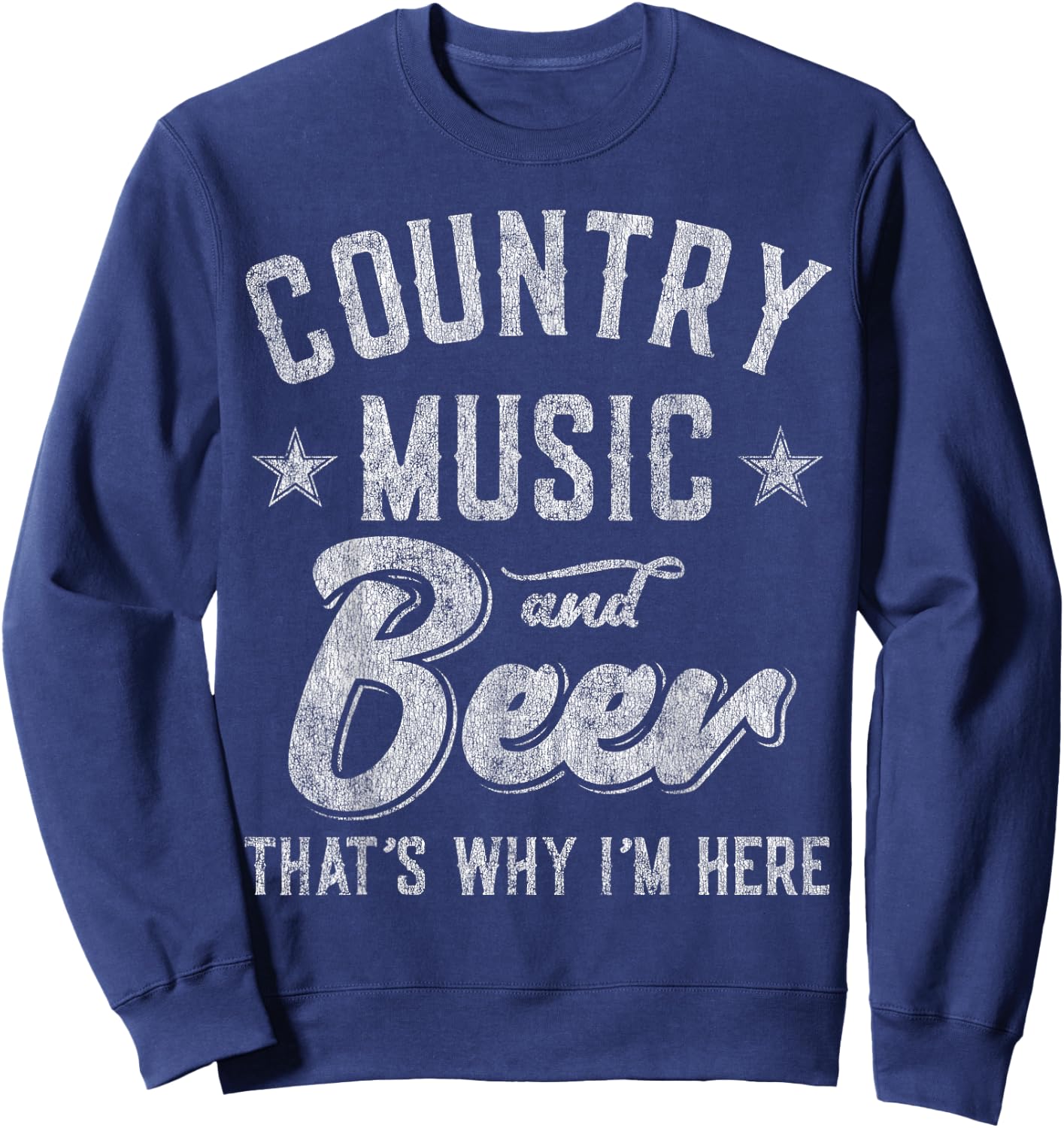 Country Music and Beer That's Why I'm Here Sweatshirt - Sweatshirt | Navy