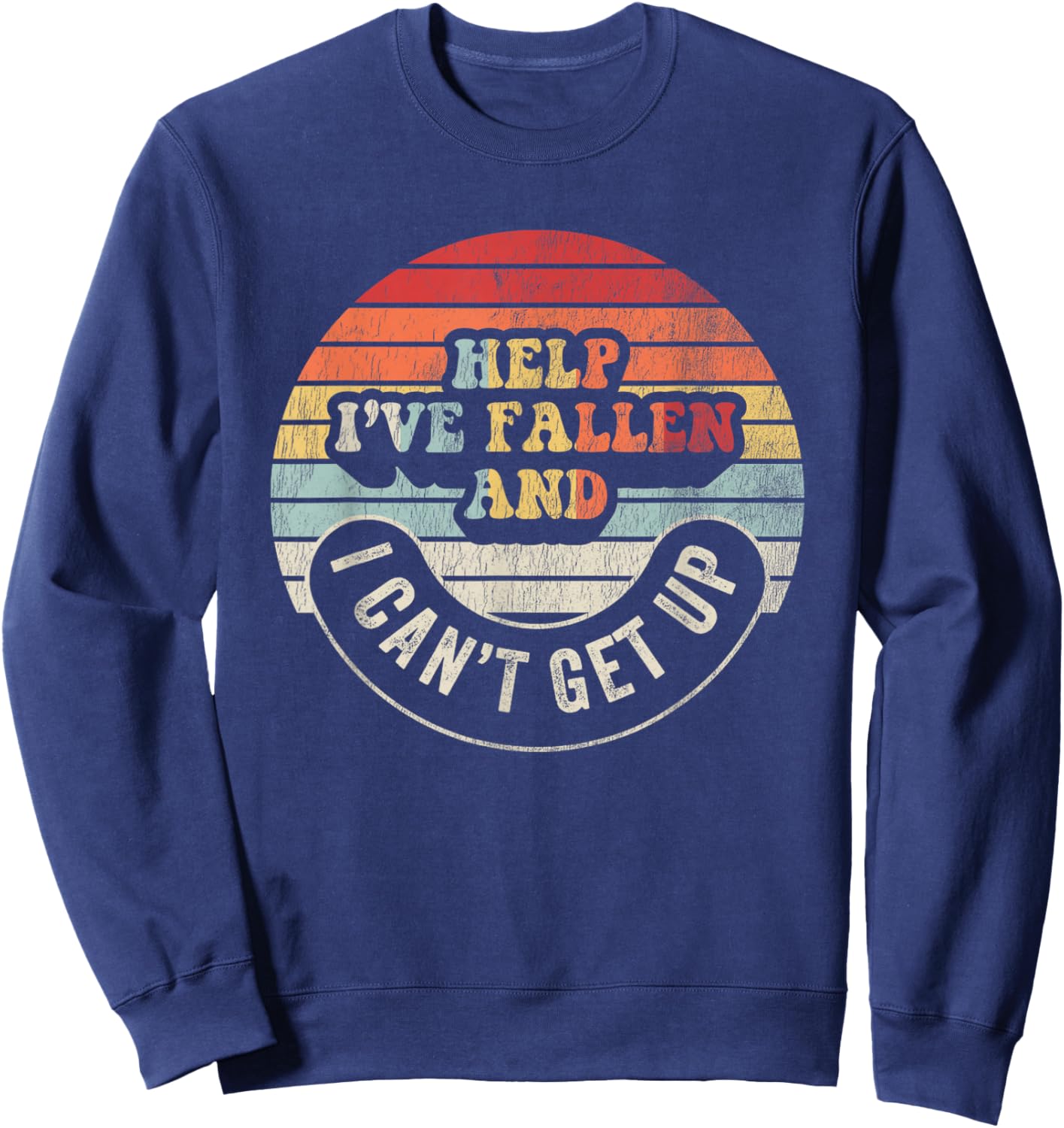 Help I've Fallen And I Can't Get Up Humorous Sweatshirt - Sweatshirt | Navy