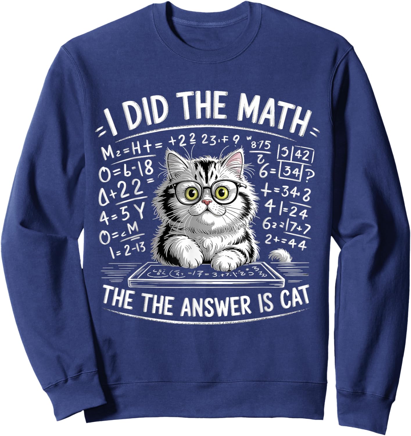 I Did Math The Answer is Cat Mathematics Funny Cat Lover Sweatshirt - Sweatshirt | Navy