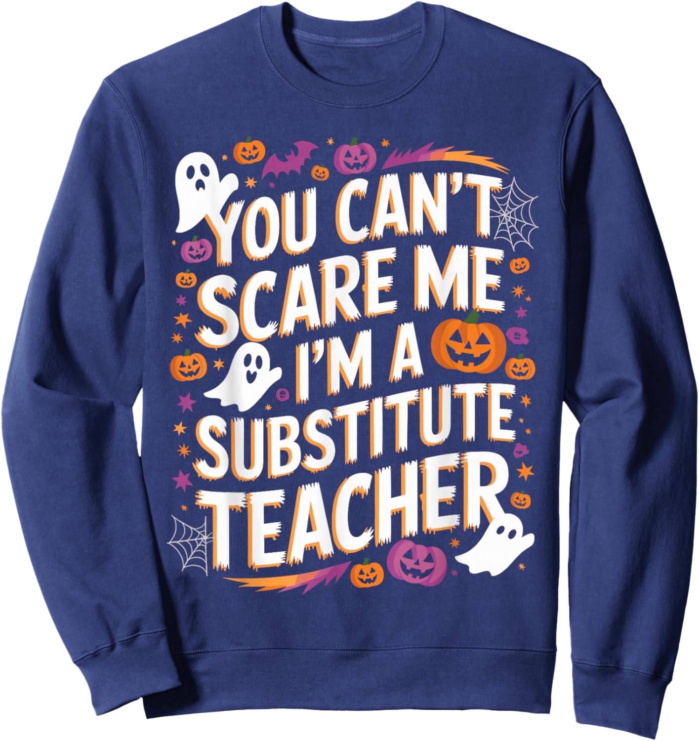 You Can't Scare Me I'm A Substitute Teacher Halloween Sweatshirt - Sweatshirt | Navy