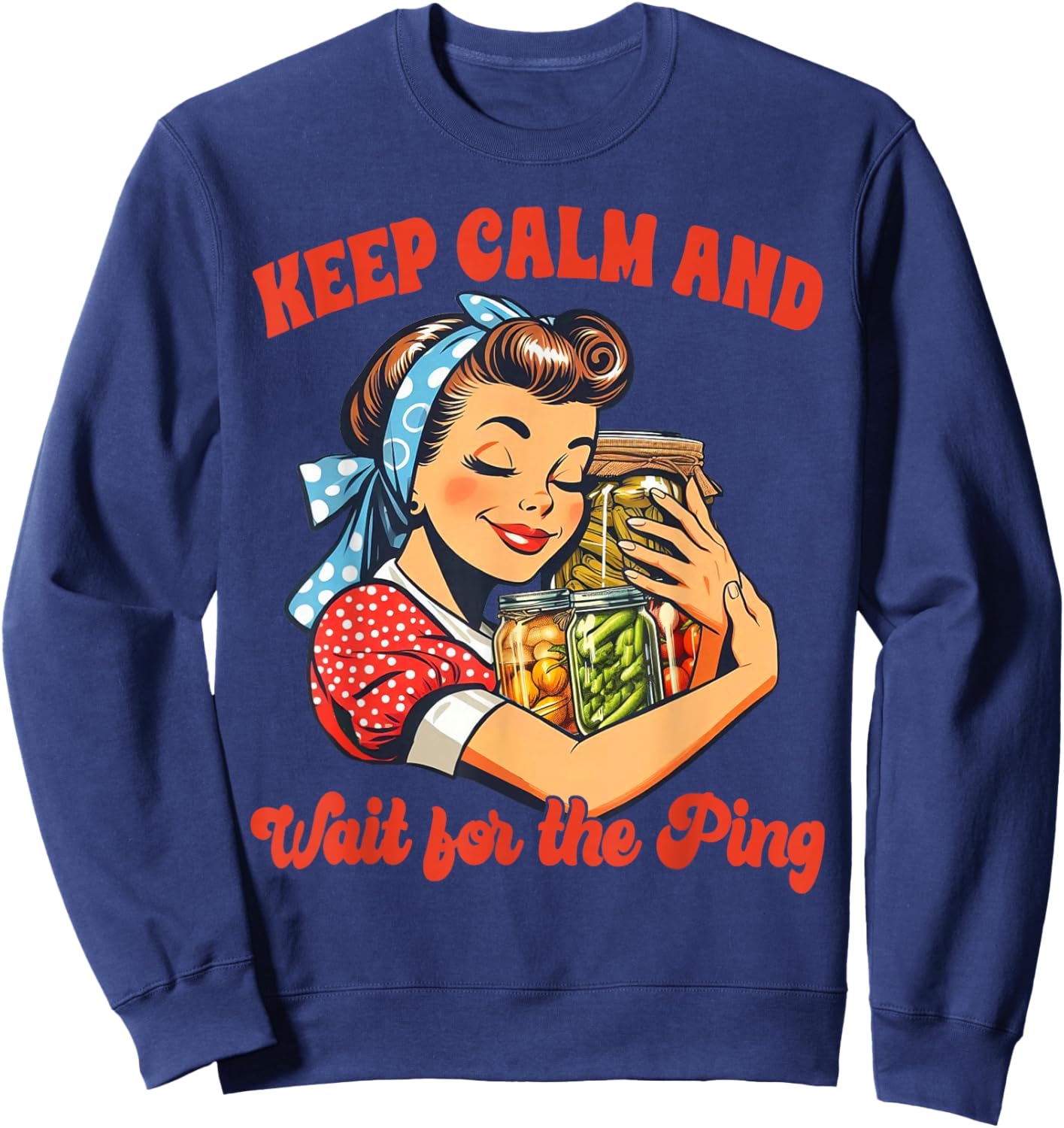 Canning Lover Canning Season Keep Calm & Wait For The Ping Sweatshirt - Sweatshirt | Navy