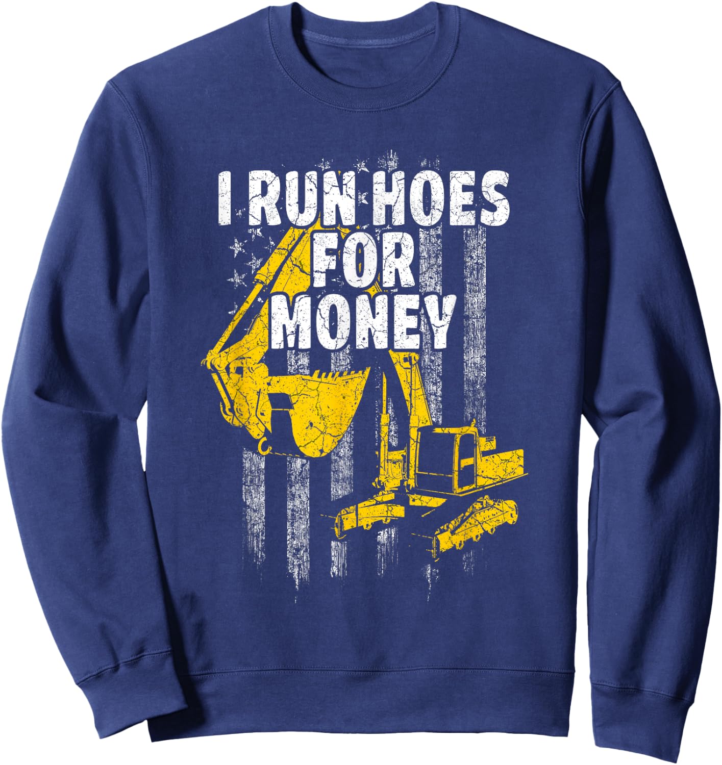 Heavy Equipment Operator I Run Hoes for Money USA Flag Sweatshirt - Sweatshirt | Navy