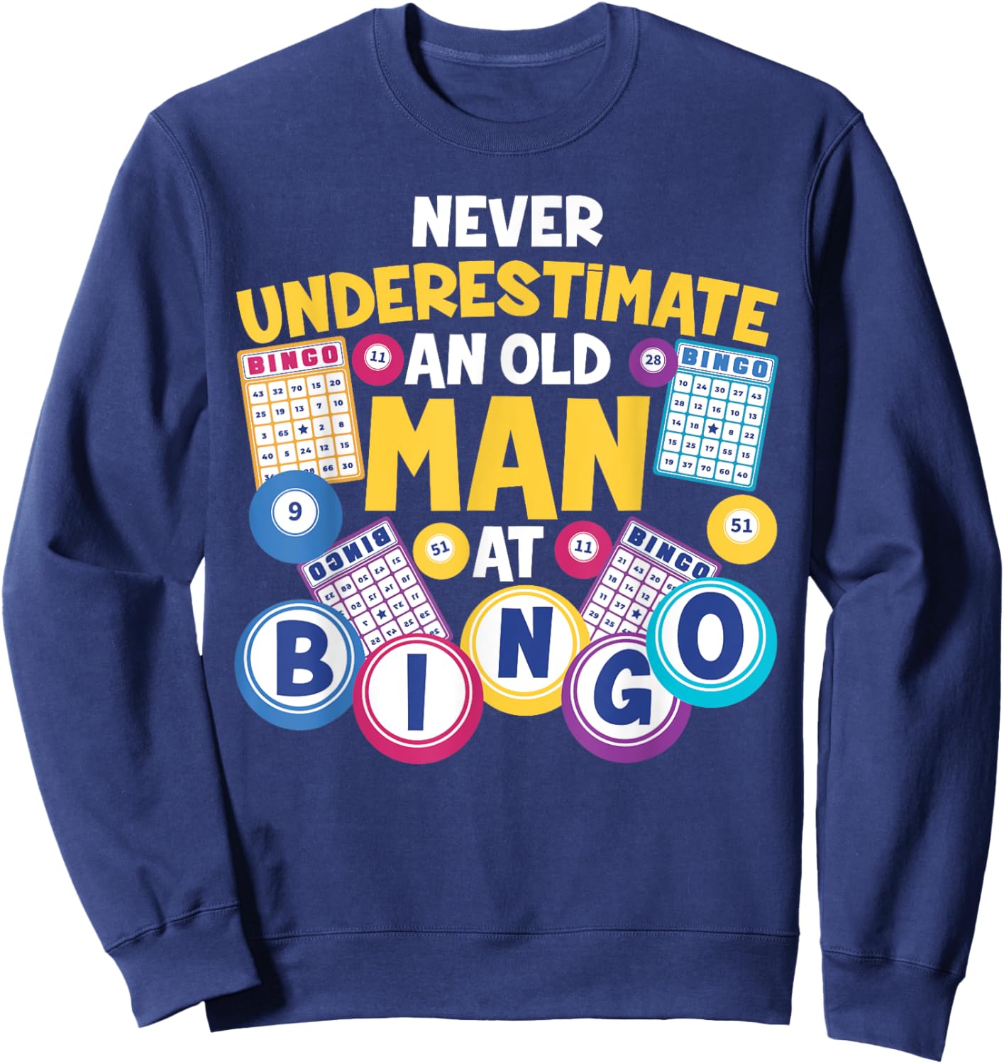 Funny Bingo Player Never Underestimate An Old Man At Bingo Sweatshirt - Sweatshirt | Navy