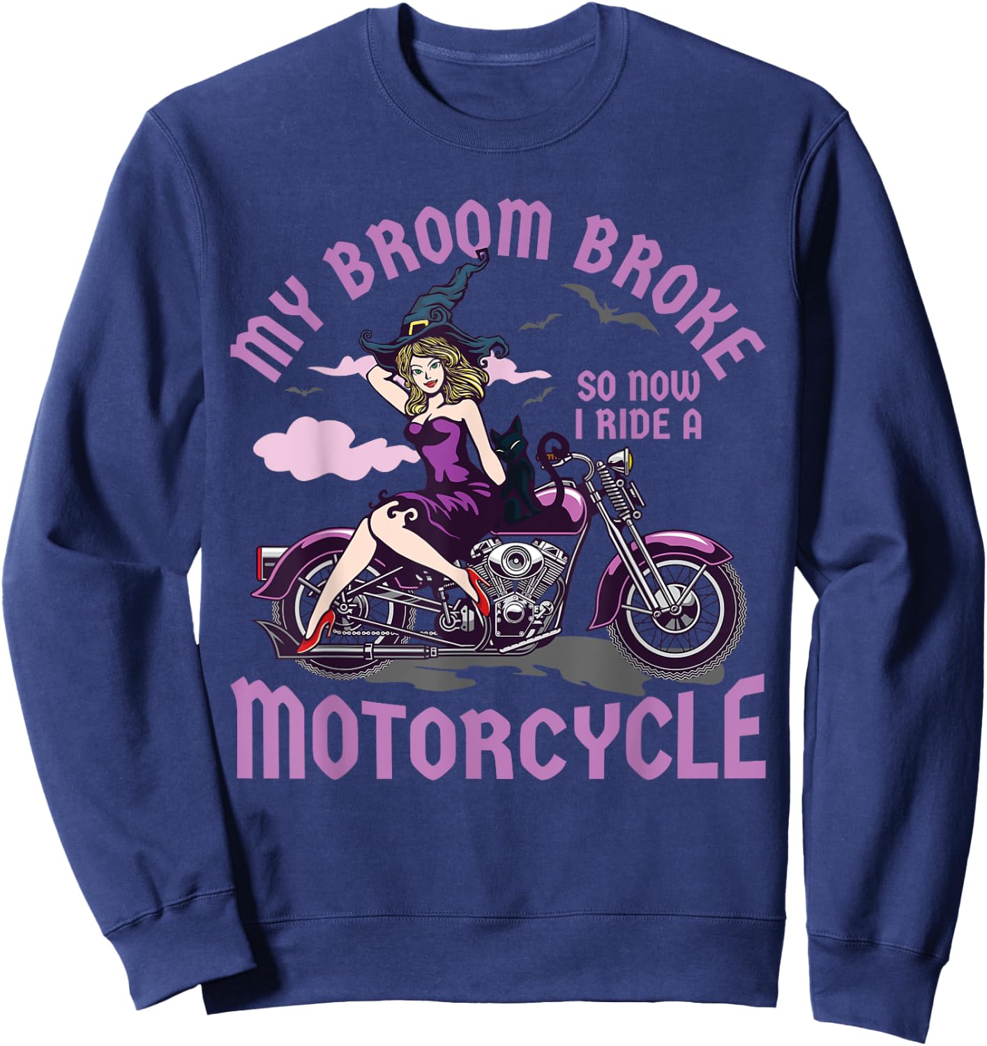 My Broom Broke So Now I Ride a Motorcycle Witch Sweatshirt - Sweatshirt | Navy