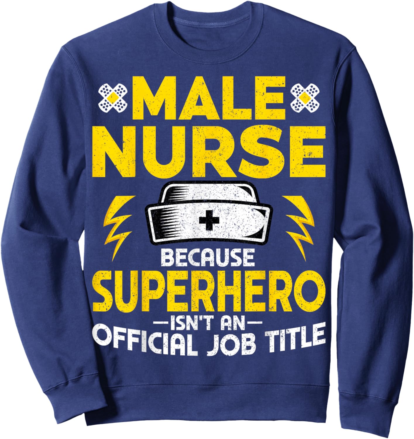 Male Nurse Because Superhero Isn't an Official Job Title Sweatshirt - Sweatshirt | Navy