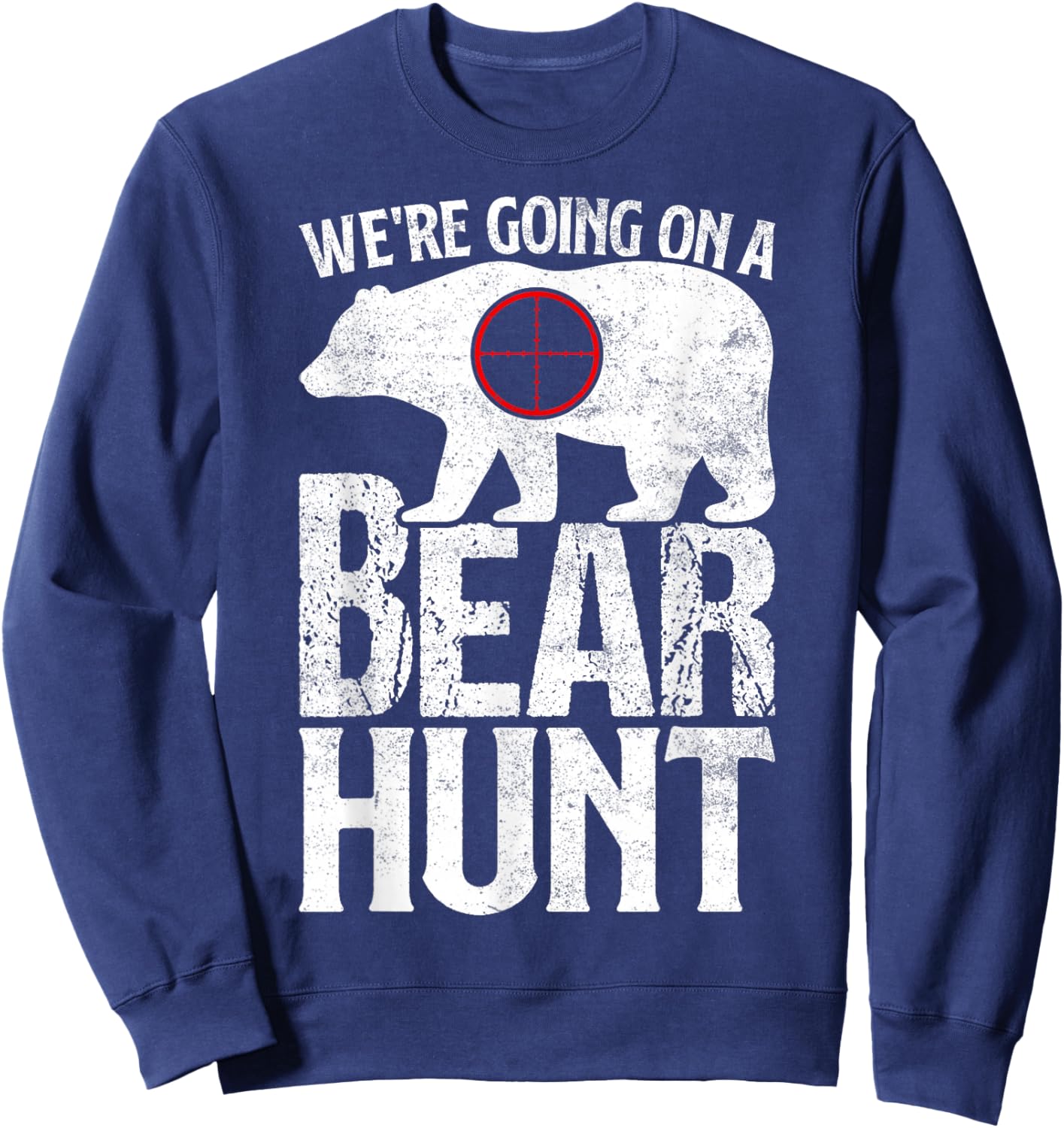 We're Going On A Bear Hunt Bear Hunting Sweatshirt - Sweatshirt | Navy