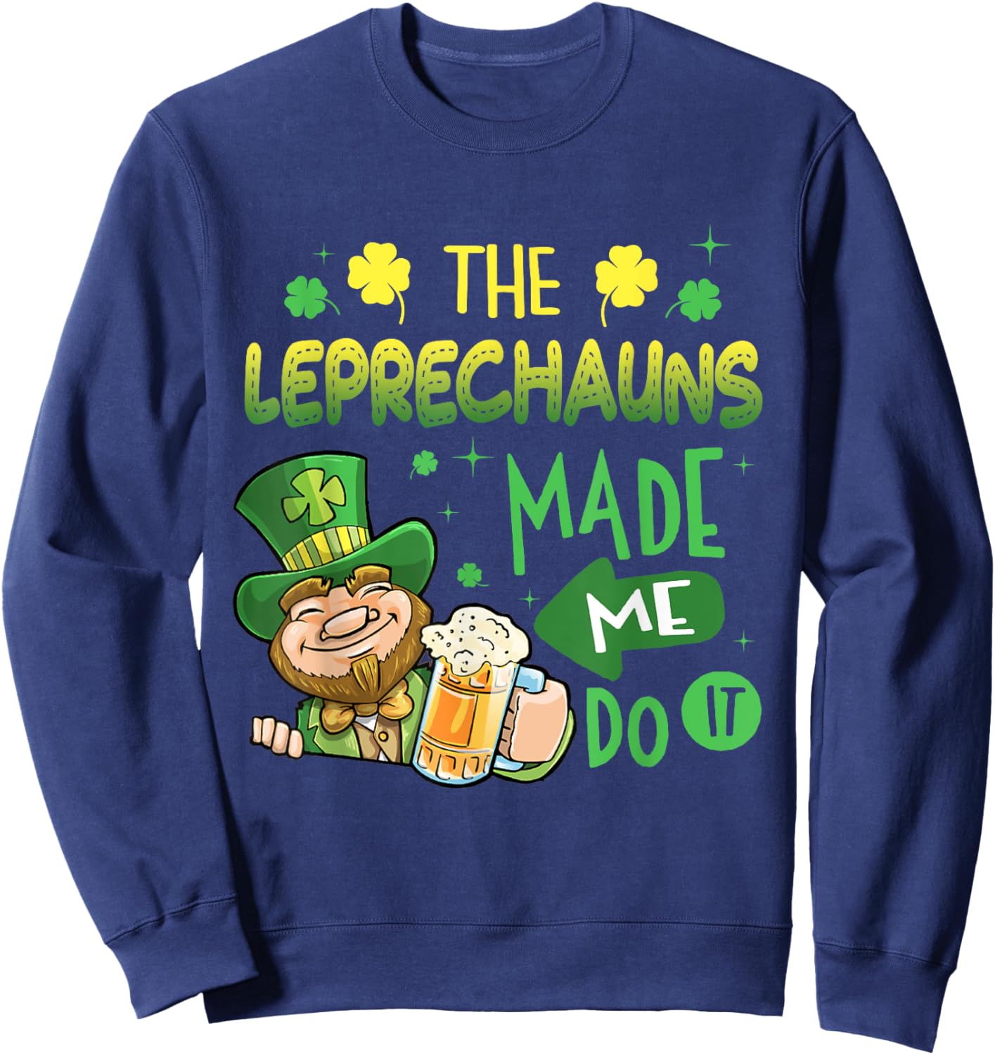 The Leprechauns Made Me Do It Shirt Saint Patrick's Day Sweatshirt - Sweatshirt | Navy