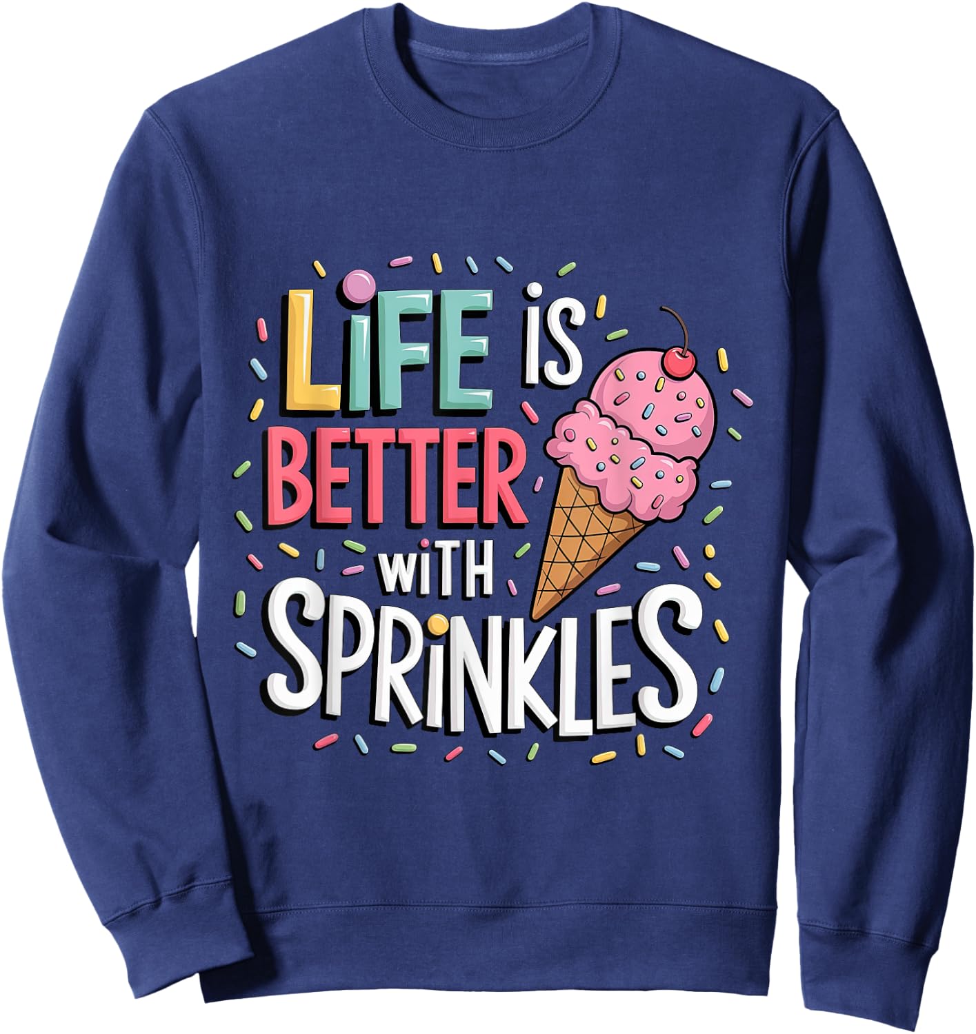 Life is Better with Sprinkles Sweet Ice Cream Lover Summer Sweatshirt - Sweatshirt | Navy