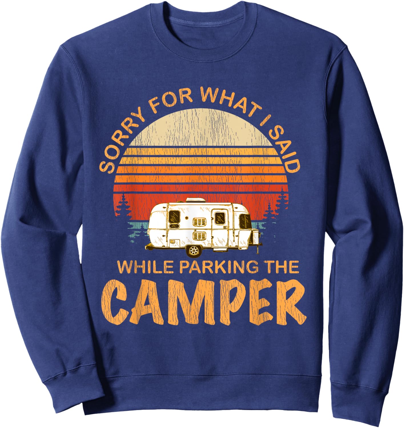 Sorry For What I Said While Parking The Camper Sweatshirt - Sweatshirt | Navy