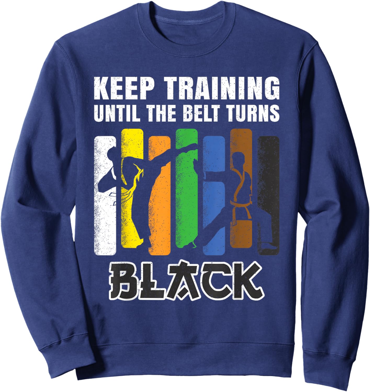 Keep Training Until The Belt Turns Black Karate Men Boys Sweatshirt - Sweatshirt | Navy