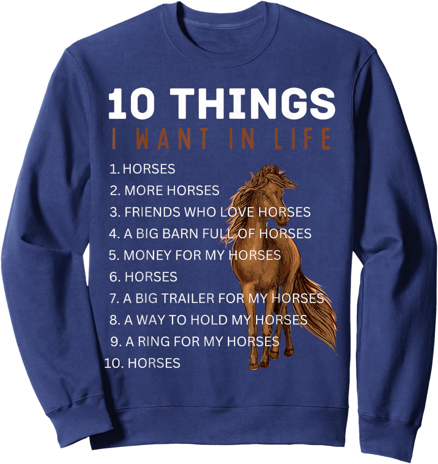 10 Things I Want in Life Horse - Funny Horse Gifts for Girls Sweatshirt - Sweatshirt | Navy