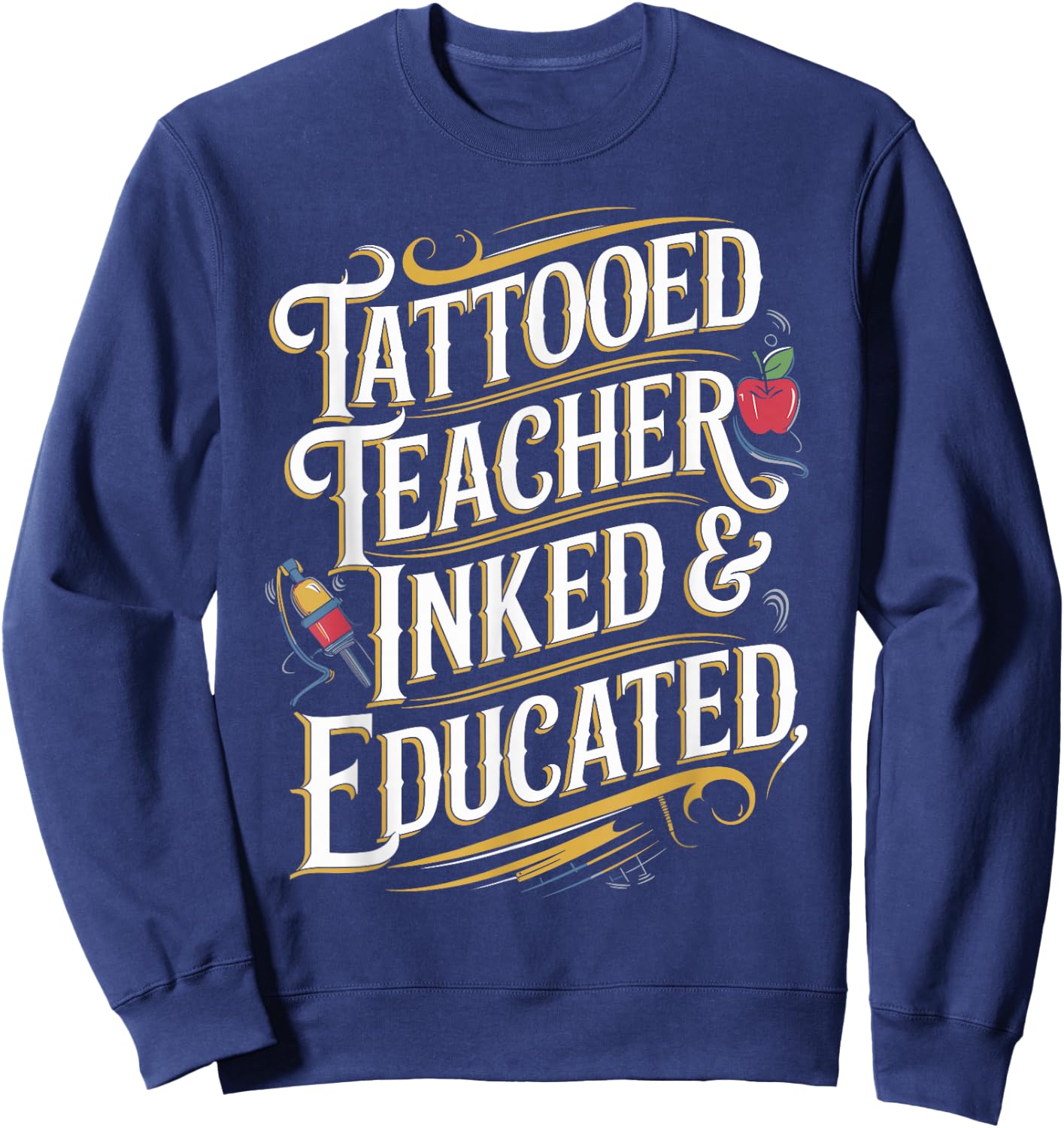 Tattooed Teacher Inked & Educated Unique Teacher Sweatshirt - Sweatshirt | Navy