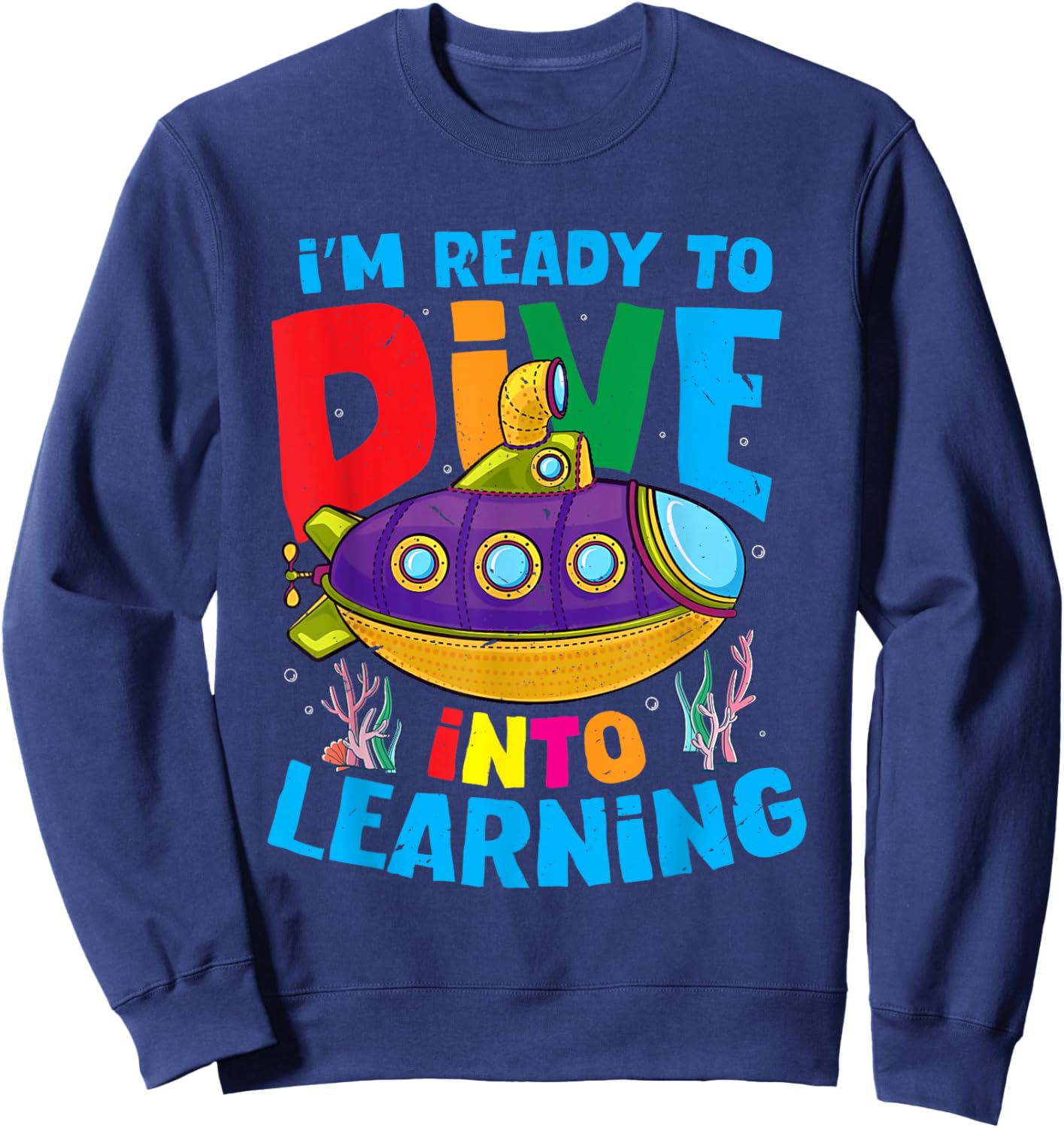 Funny Back To School Submarine Ready To Dive Into Learning Sweatshirt - Sweatshirt | Navy