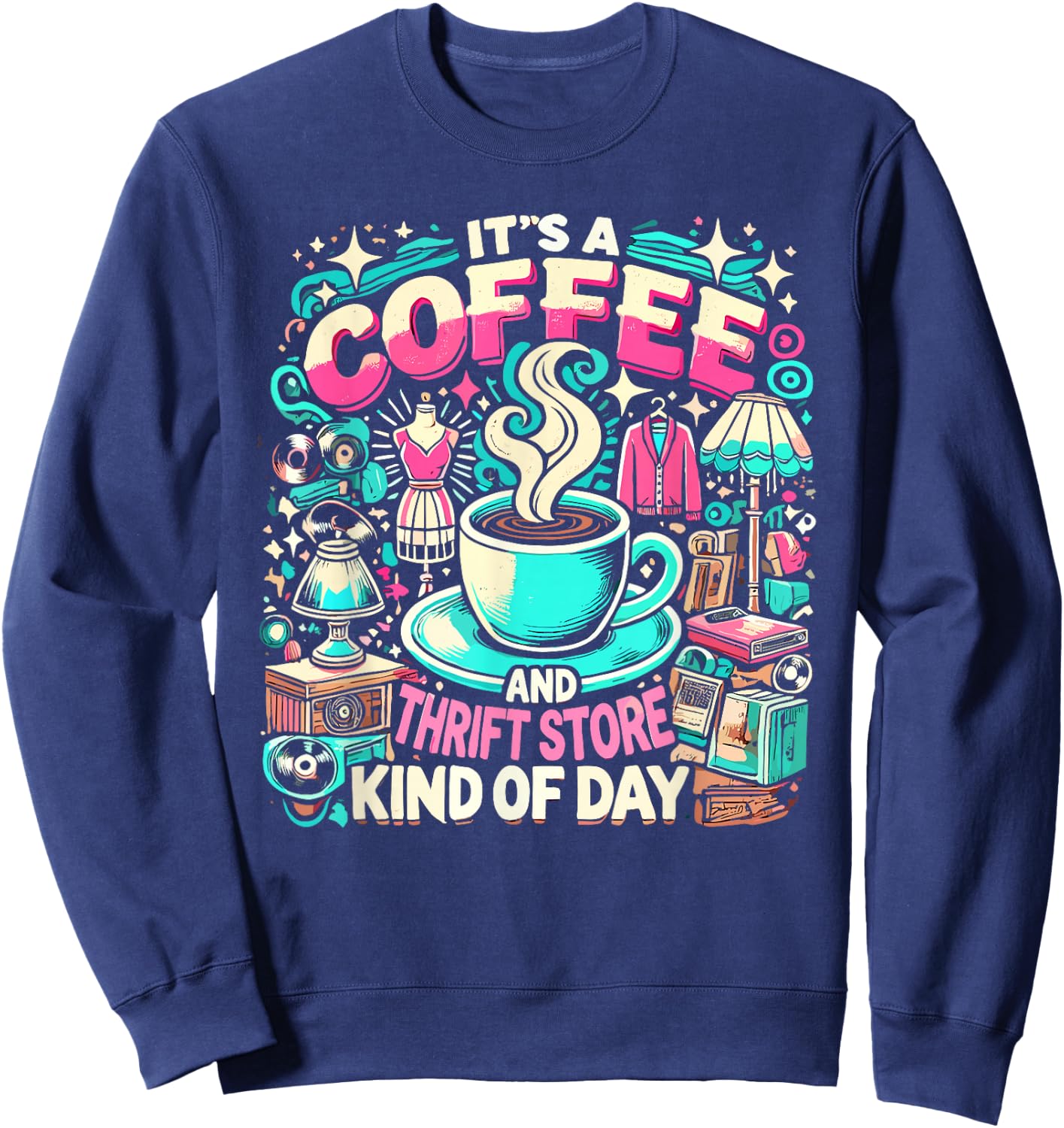 It's Coffee & Thrift Store Kind of Day Garage Sale Thrifter Sweatshirt - Sweatshirt | Navy