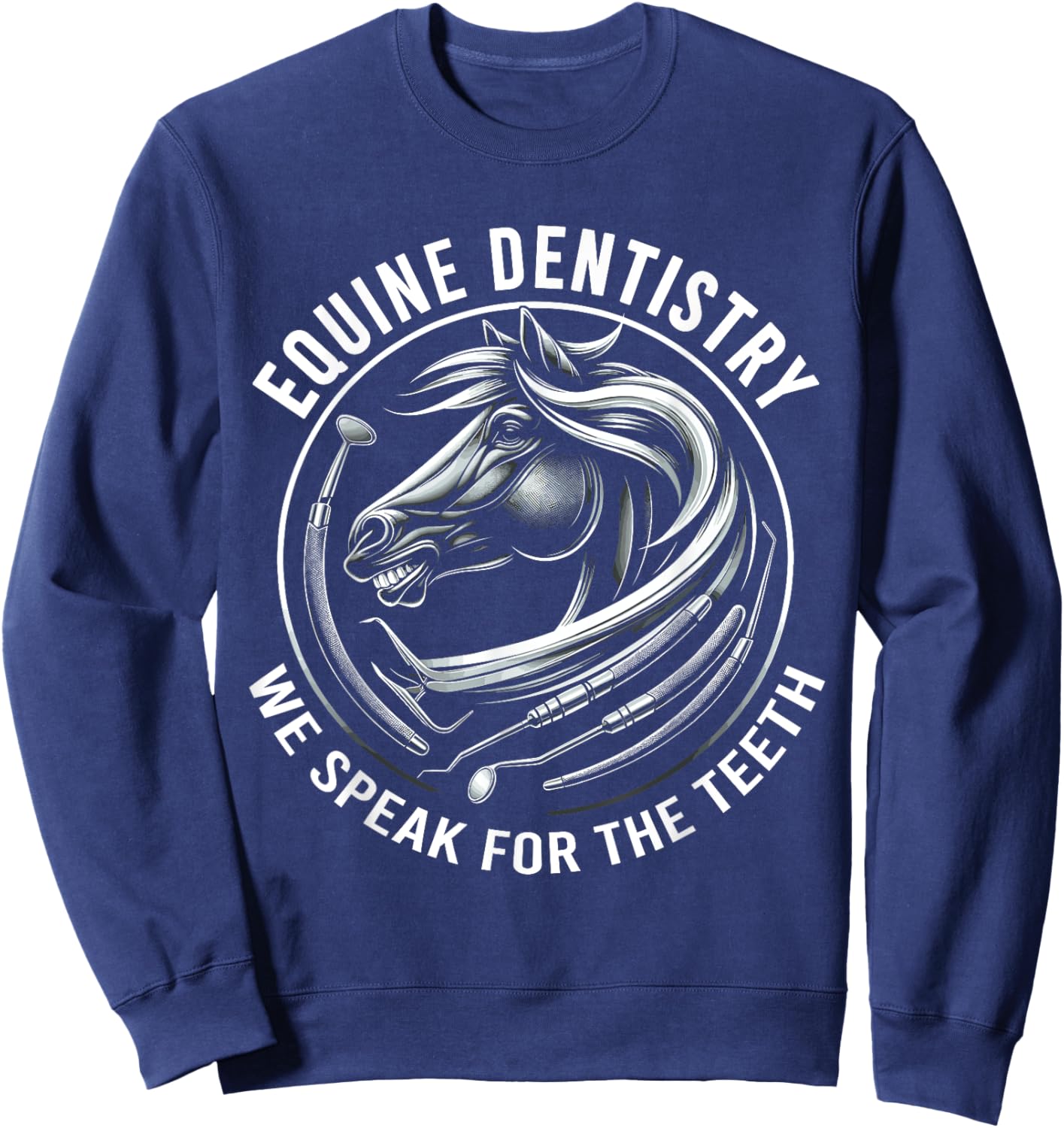 Equine Dentistry We Speak For The Teeth Horse Designs Sweatshirt - Sweatshirt | Navy