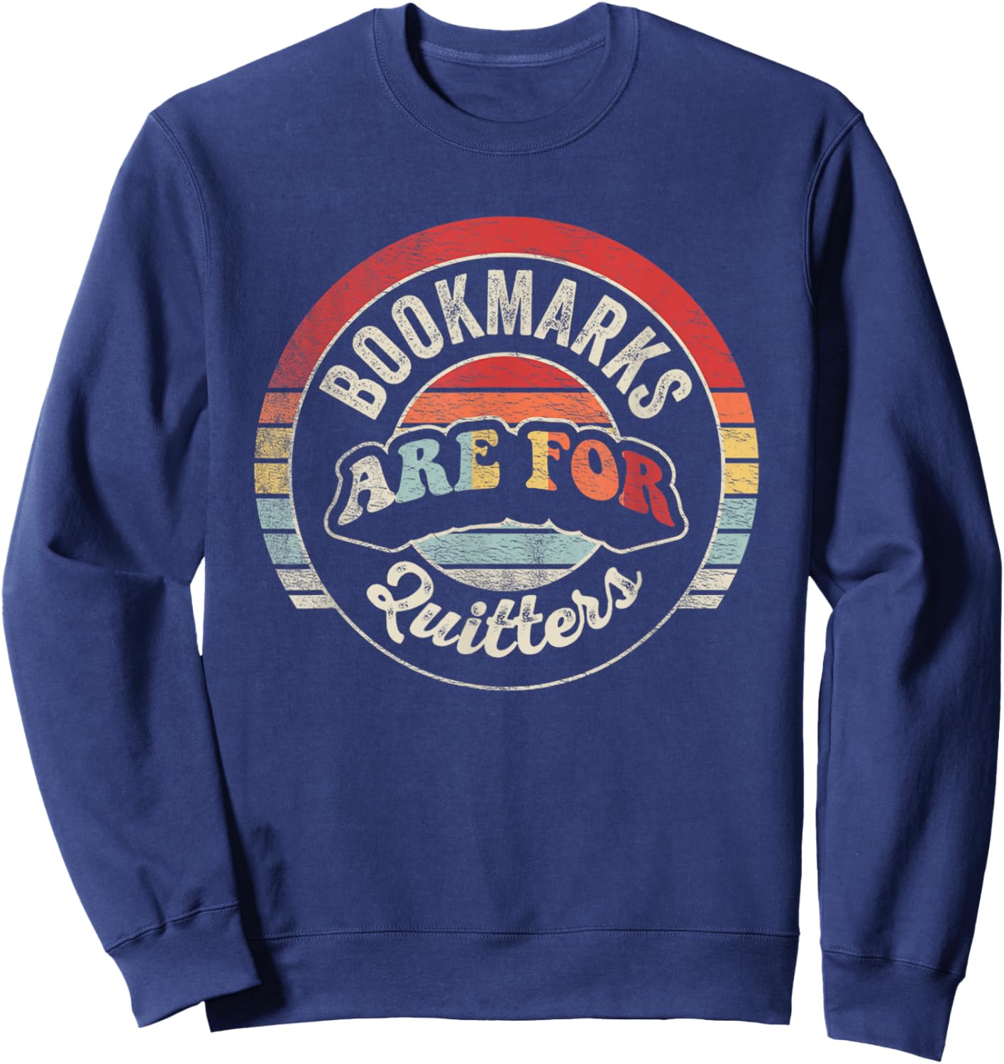 Retro Vintage Bookmarks Are For Quitters Shirt Bookworm Sweatshirt - Sweatshirt | Navy