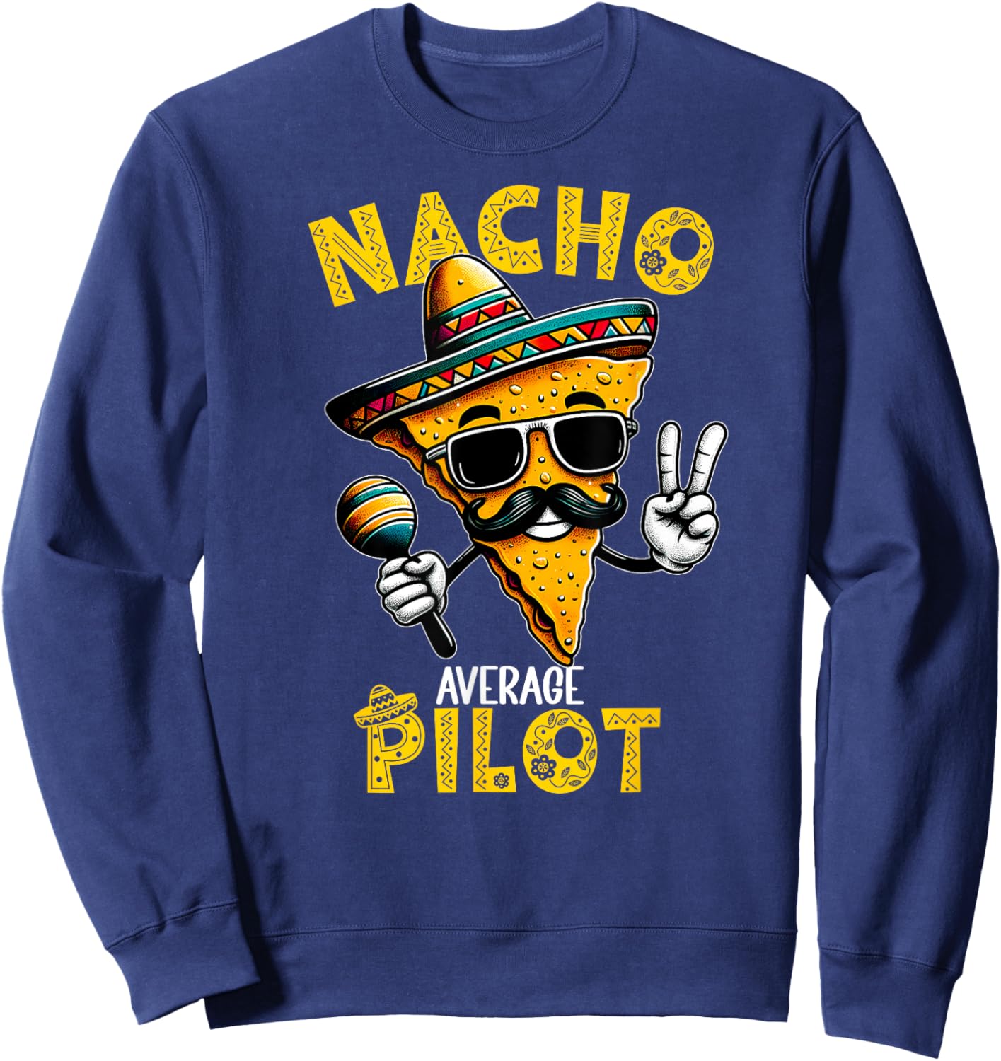 Nacho Average Pilot Funny Pilot Cinco De Mayo Sweatshirt - Sweatshirt | Navy