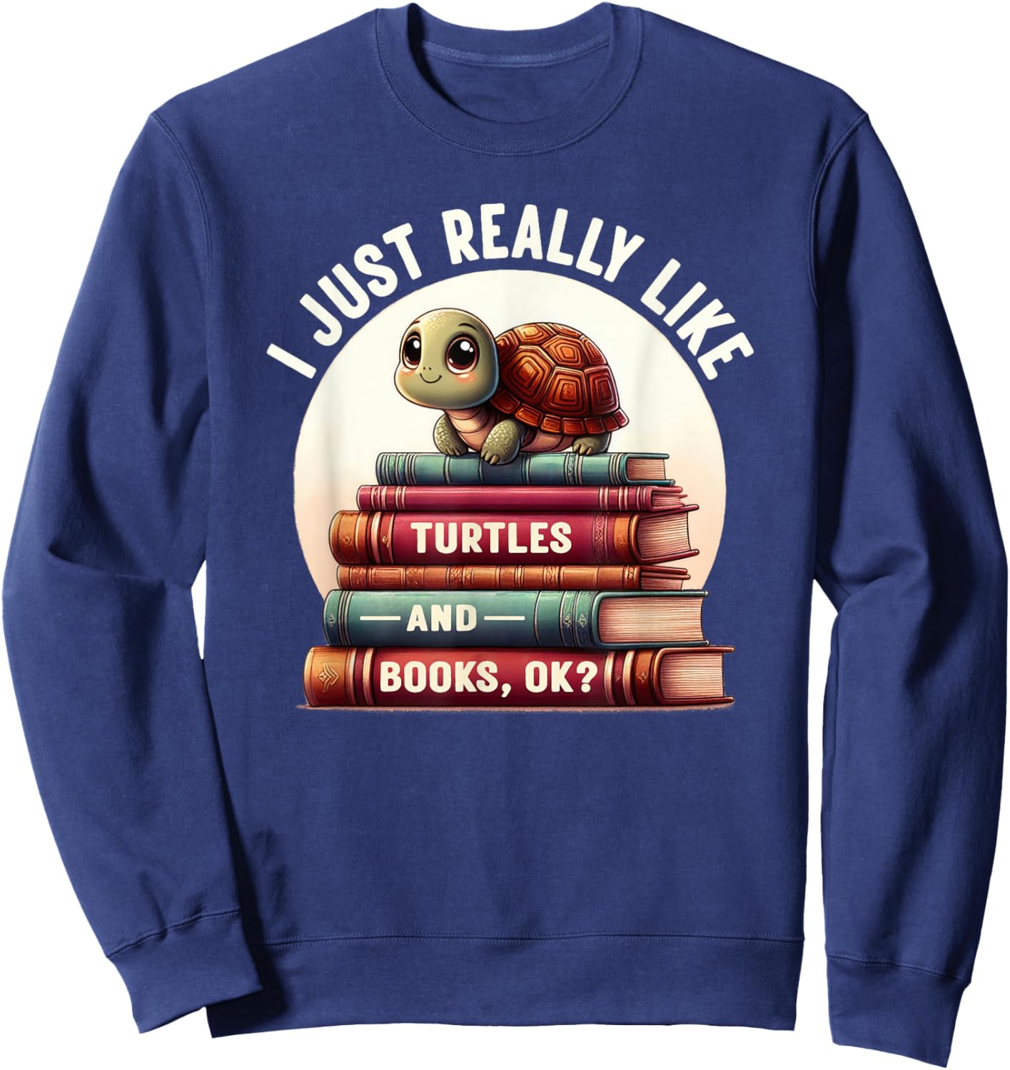 I Just Really Like Turtles And Books OK? Turtle Reading Sweatshirt - Sweatshirt | Navy