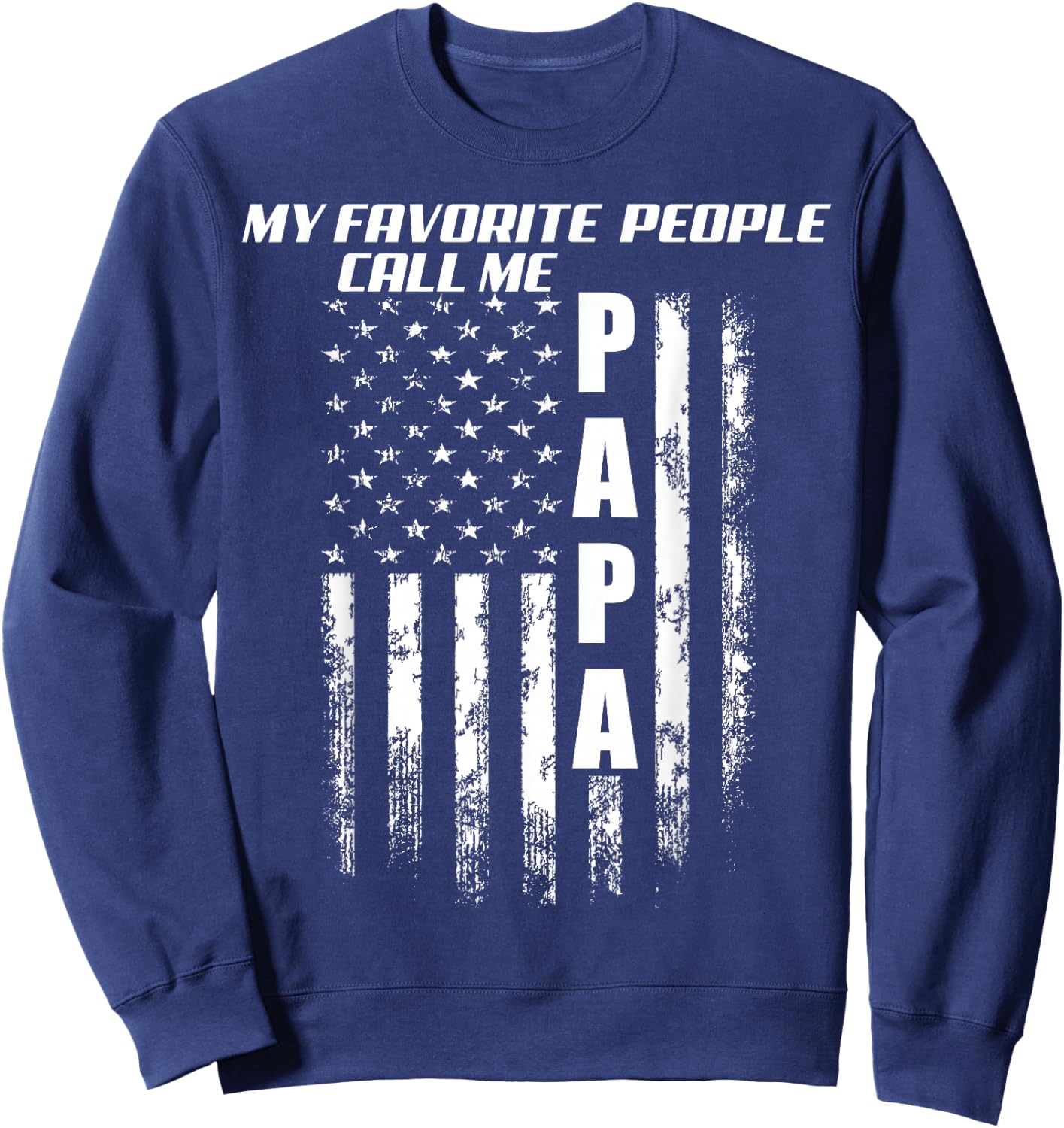My Favorite People Call Me Papa America Flag Sweatshirt - Sweatshirt | Navy