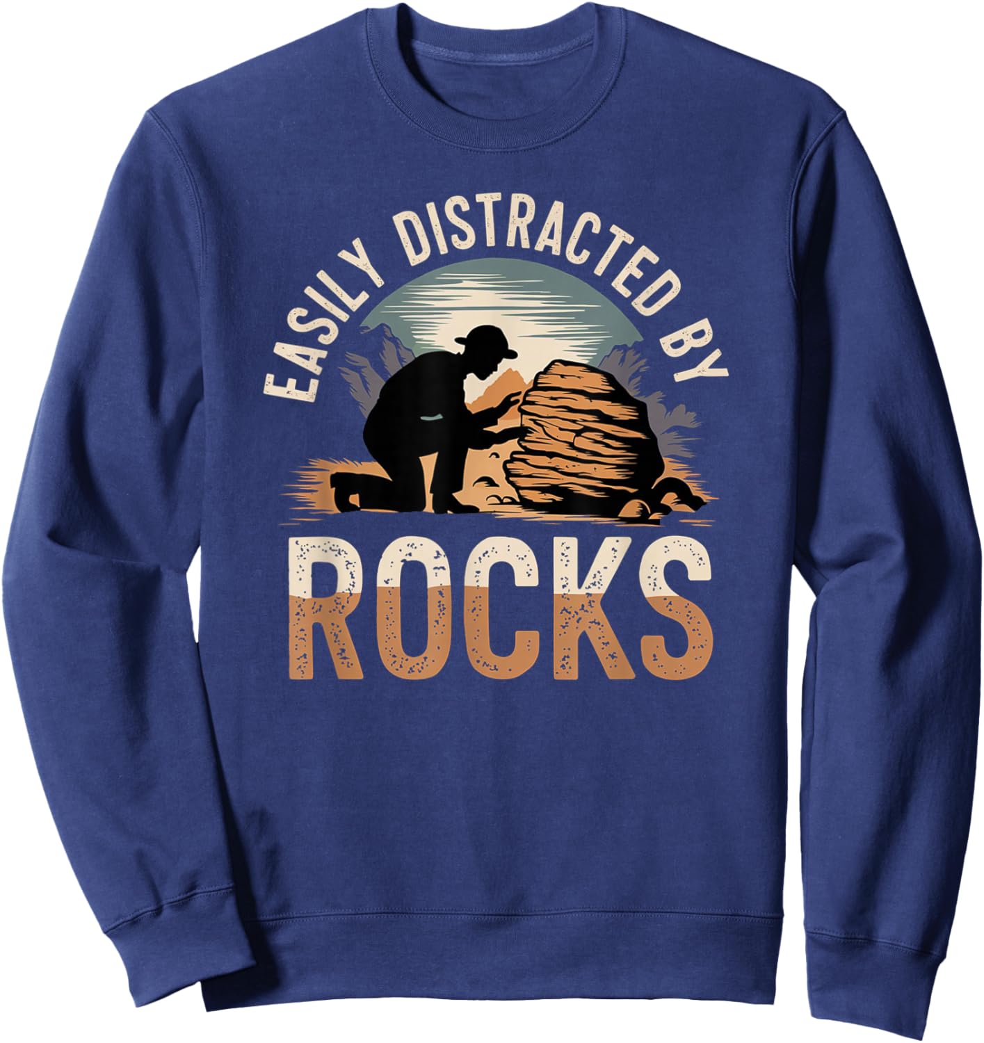 Easily Distracted by Rocks Geology Enthusiast Design Sweatshirt - Sweatshirt | Navy