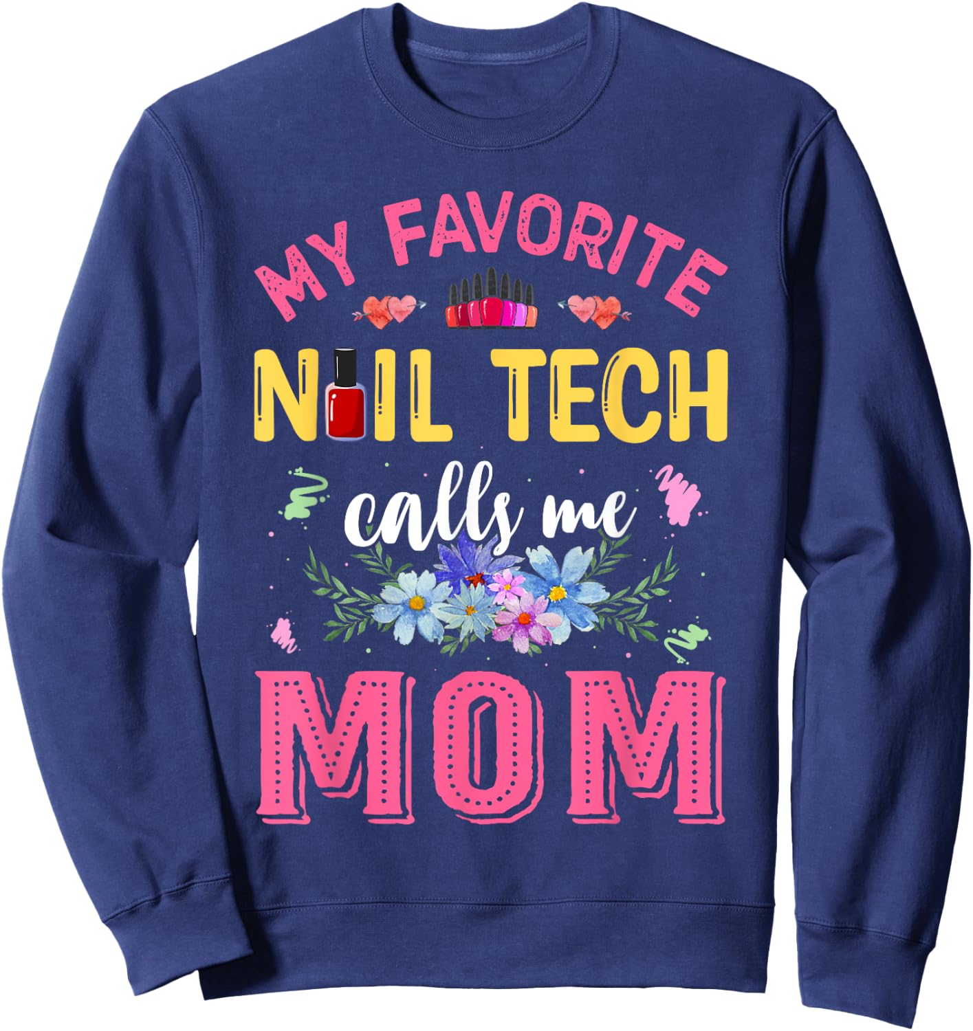 My Favorite Nail Tech Calls Me Mom Mother's Day Funny Sweatshirt - Sweatshirt | Navy